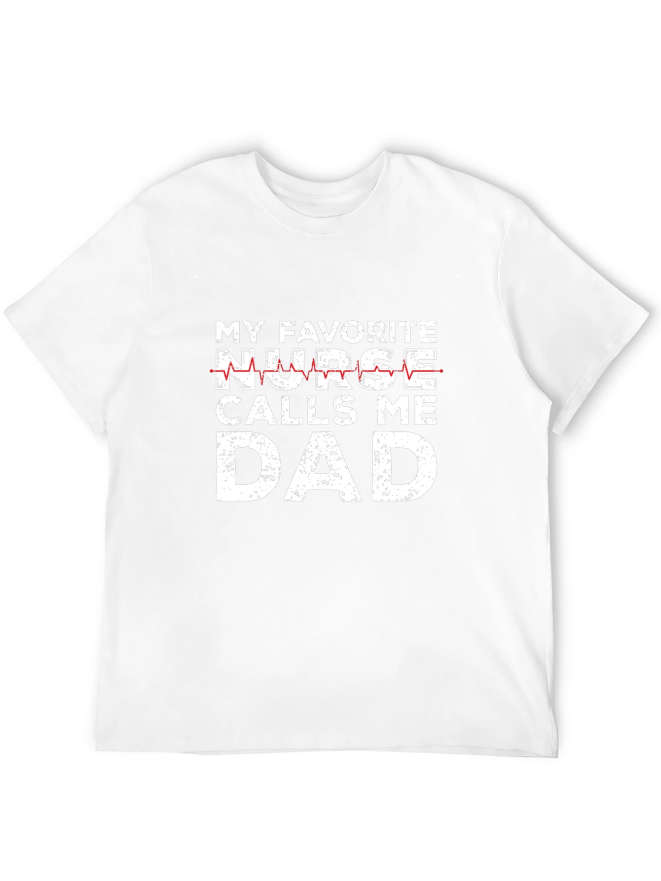 My Favorite Nurse Calls Me Dad Graphic Tee