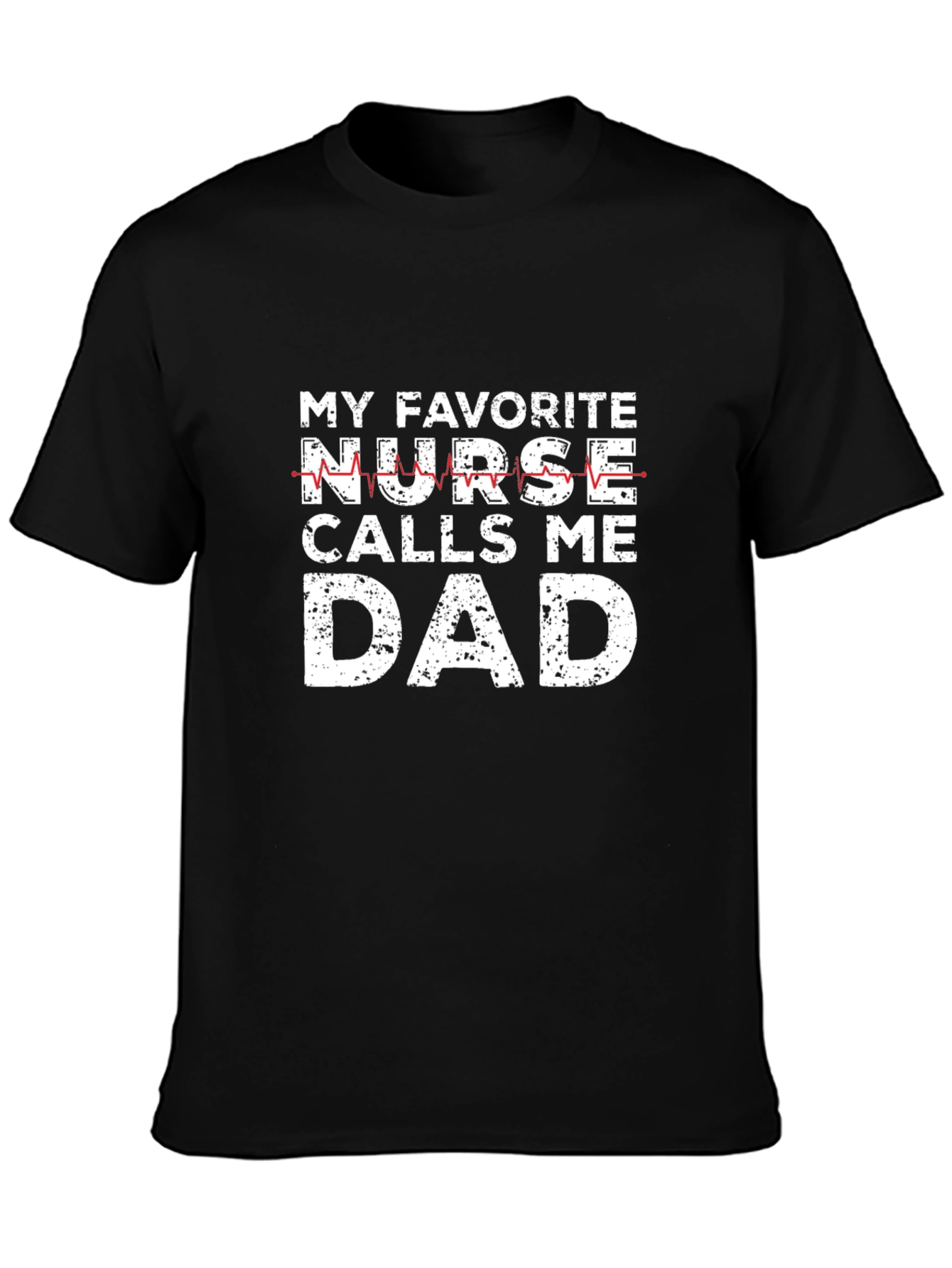 My Favorite Nurse Calls Me Dad Graphic Tee