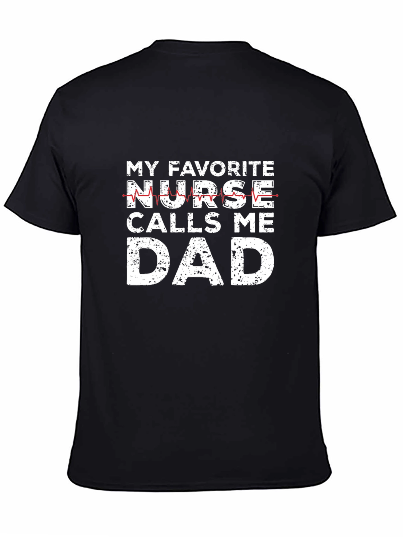 My Favorite Nurse Calls Me Dad Graphic Tee