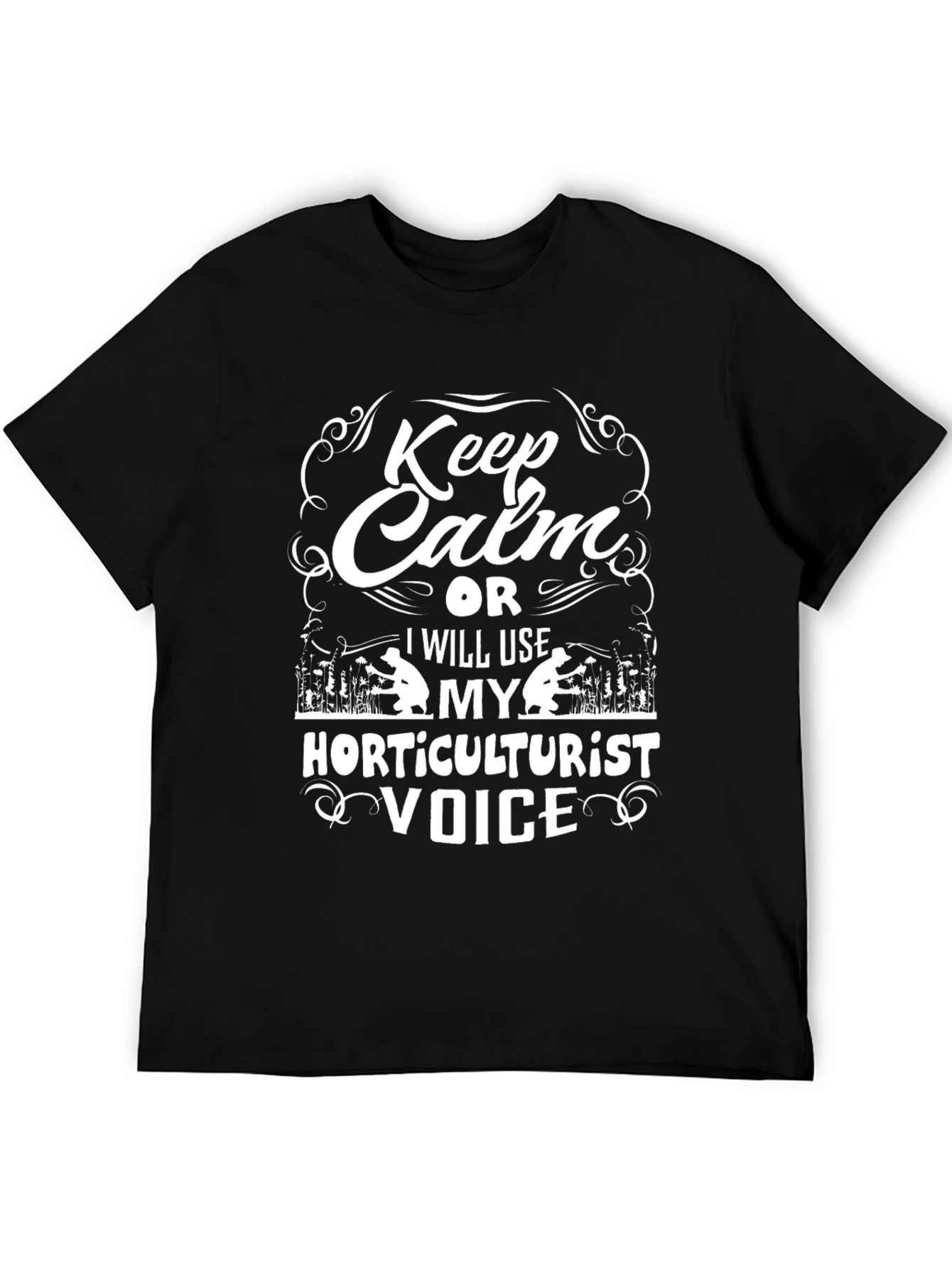 Horticulturist Voice T-Shirt - Keep Calm Funny Tee
