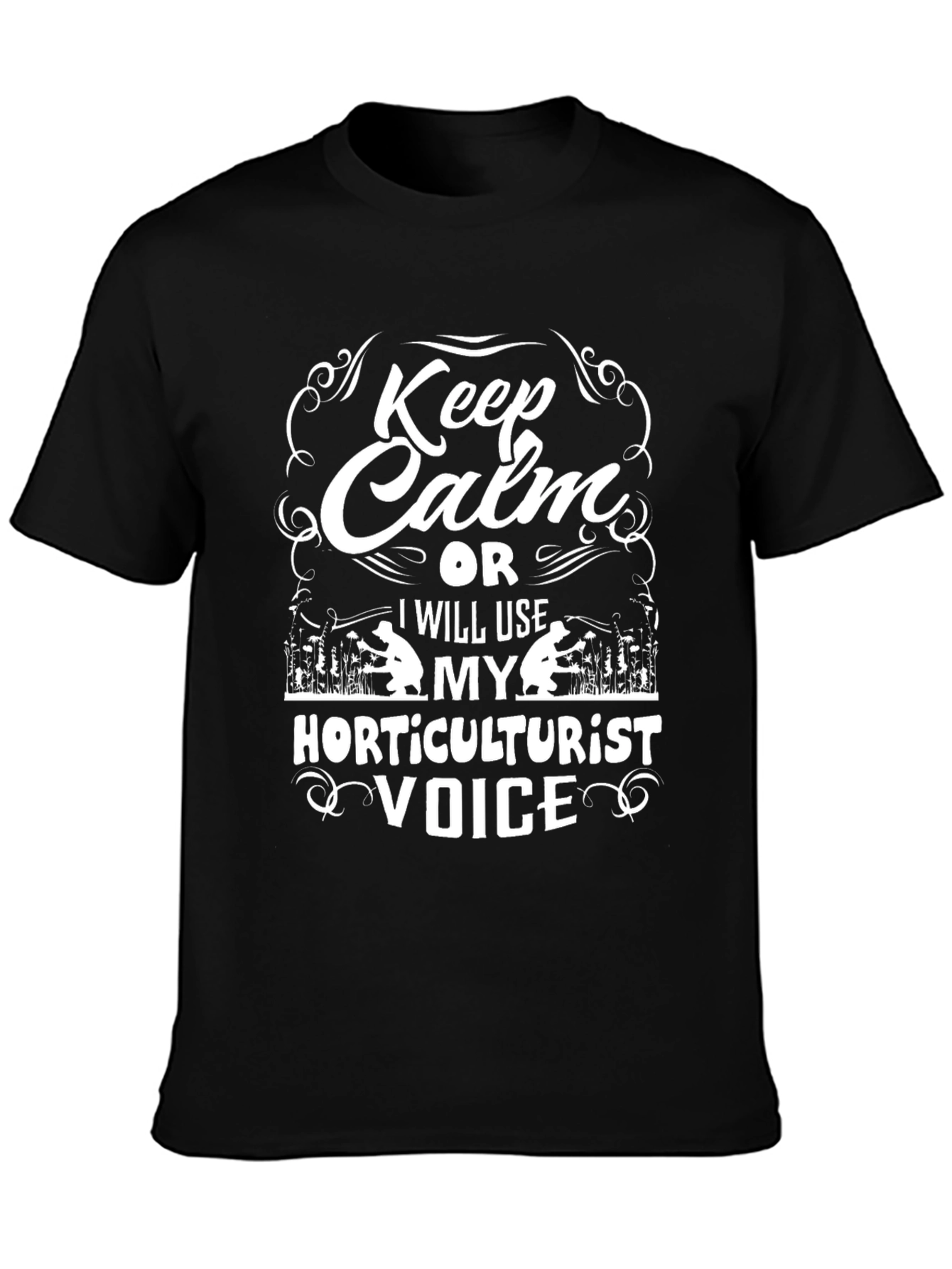 Horticulturist Voice T-Shirt - Keep Calm Funny Tee