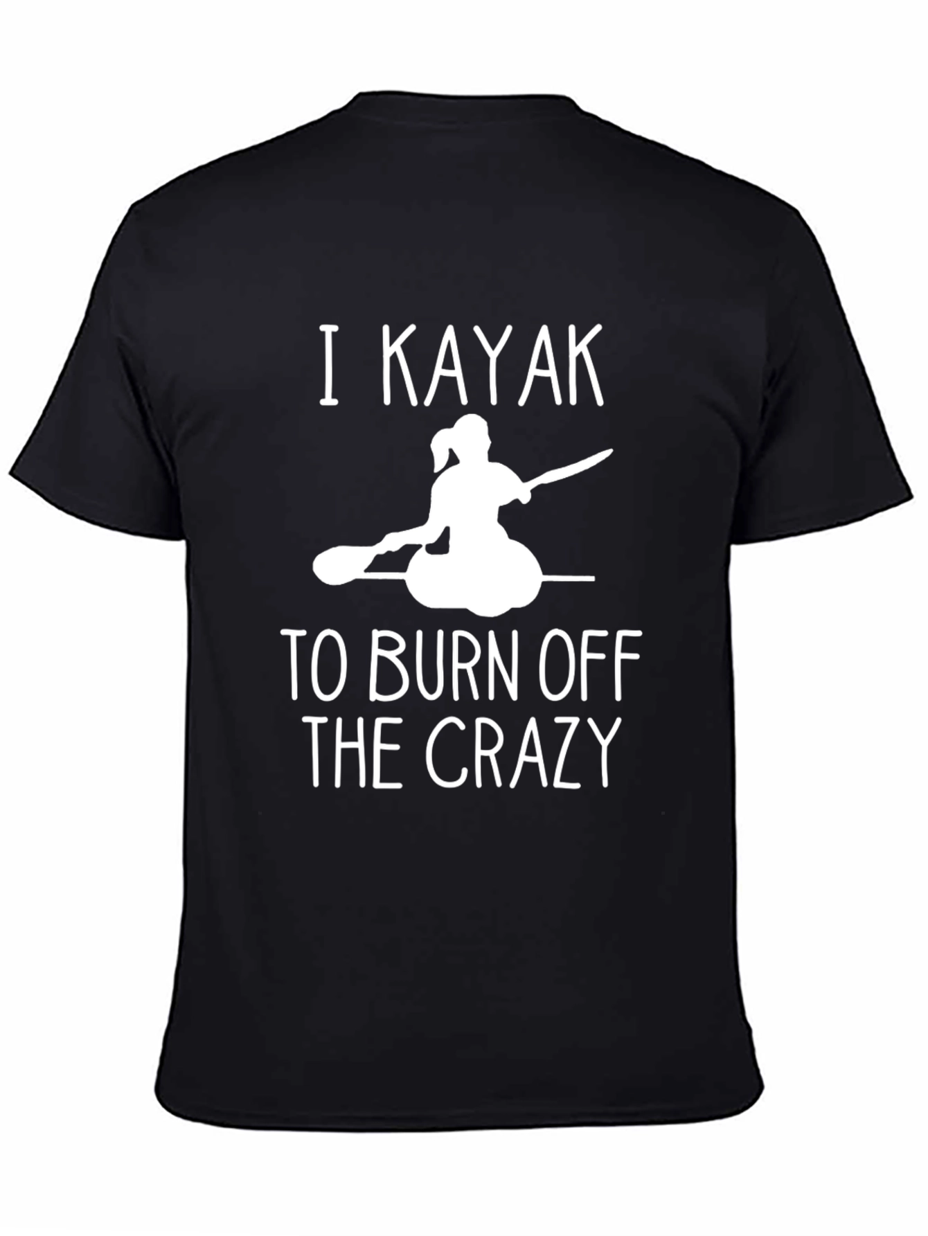 I Kayak to Burn Off The Crazy Black T-Shirt