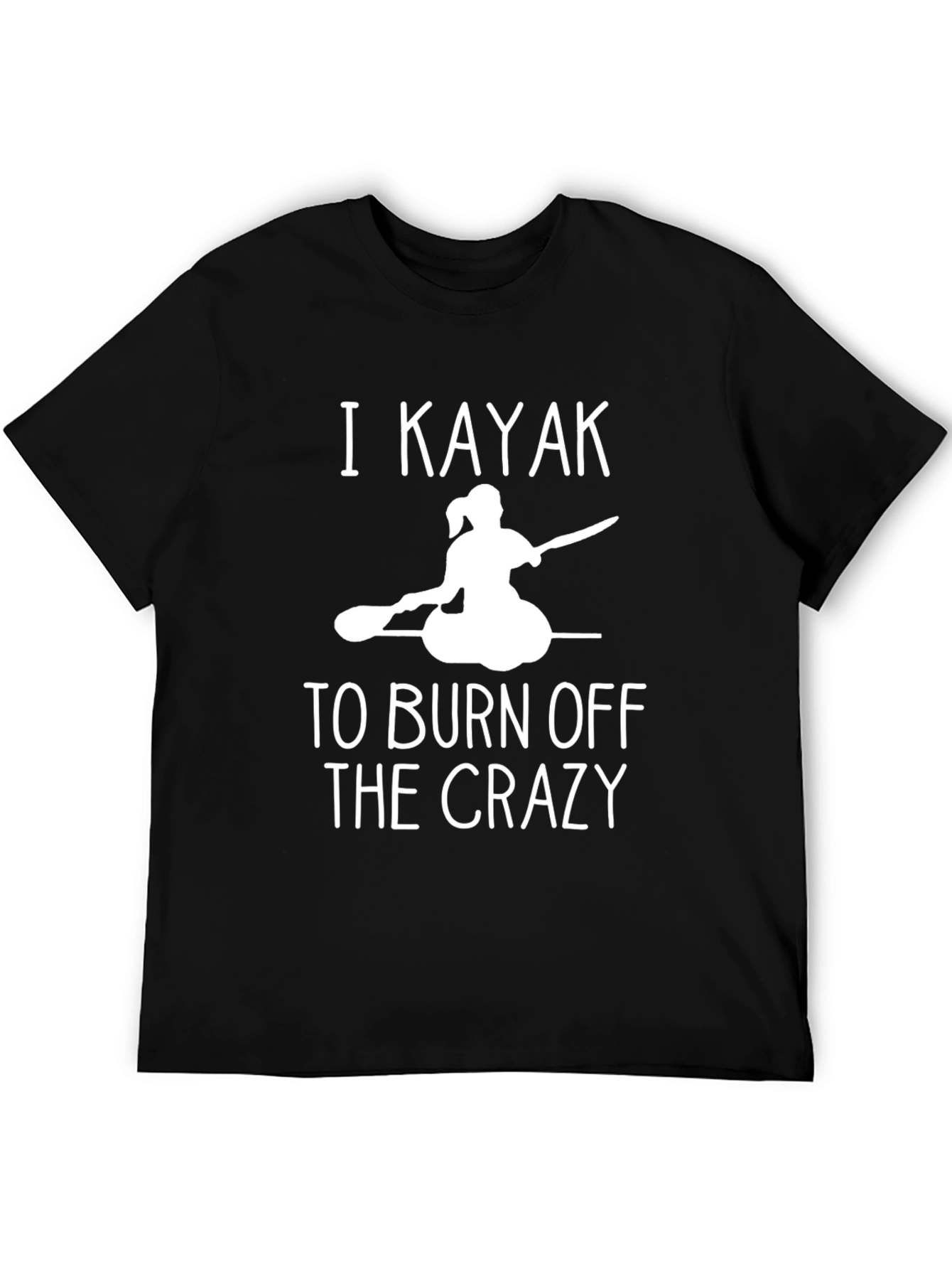I Kayak to Burn Off The Crazy Black T-Shirt