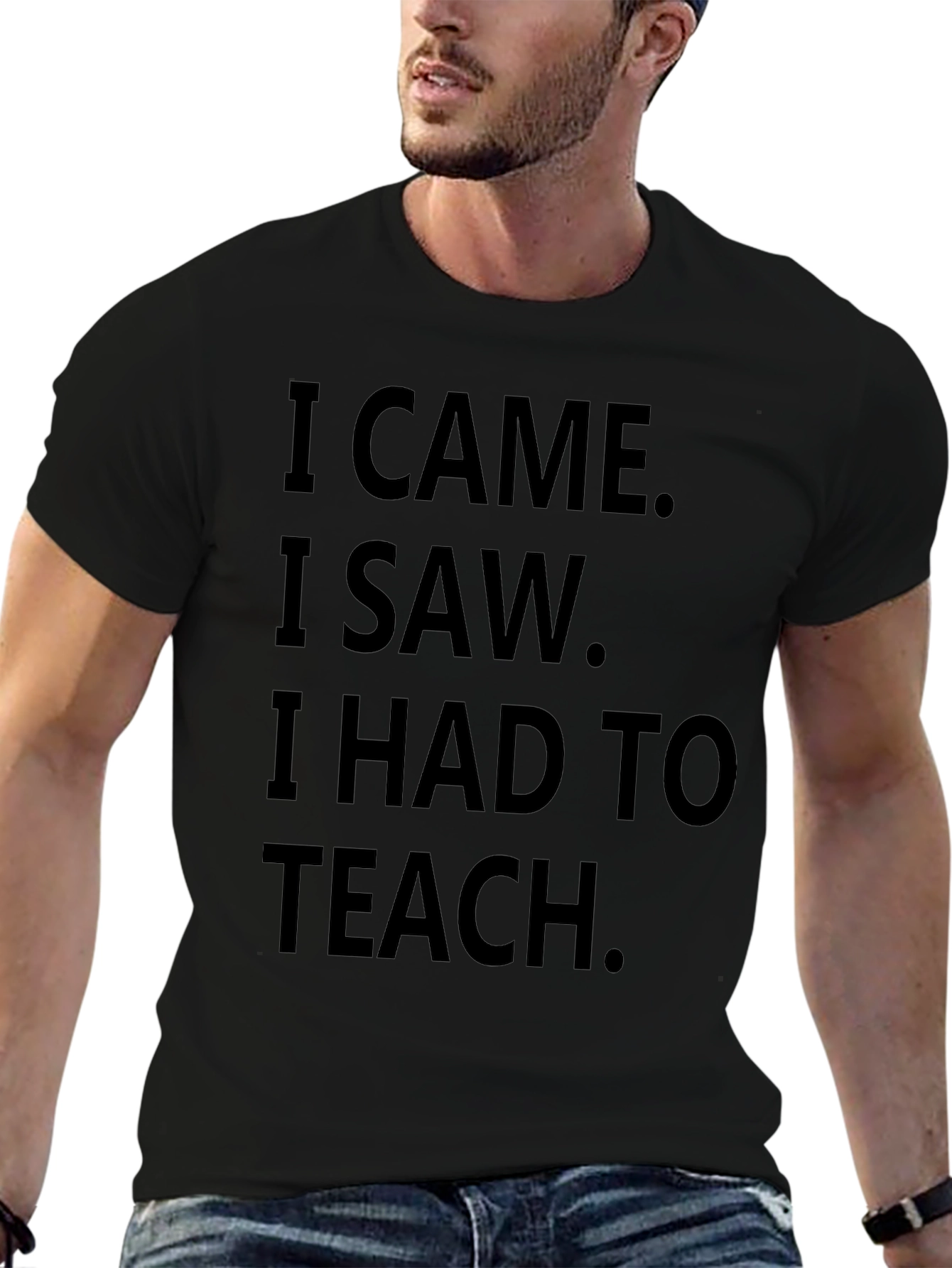 I Came I Saw I Had To Teach T-Shirt