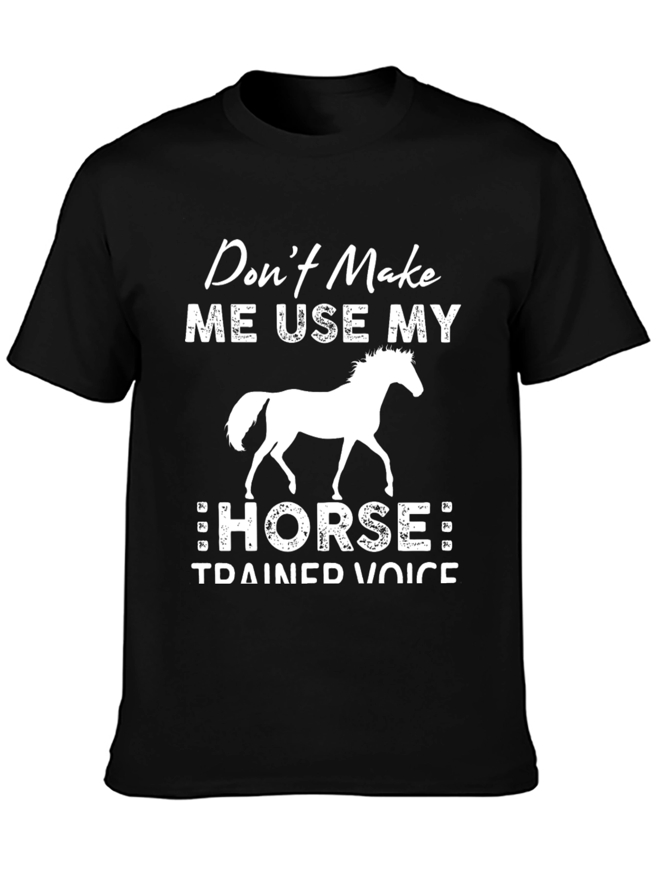 Dont Make Me Use My Horse T-Shirt