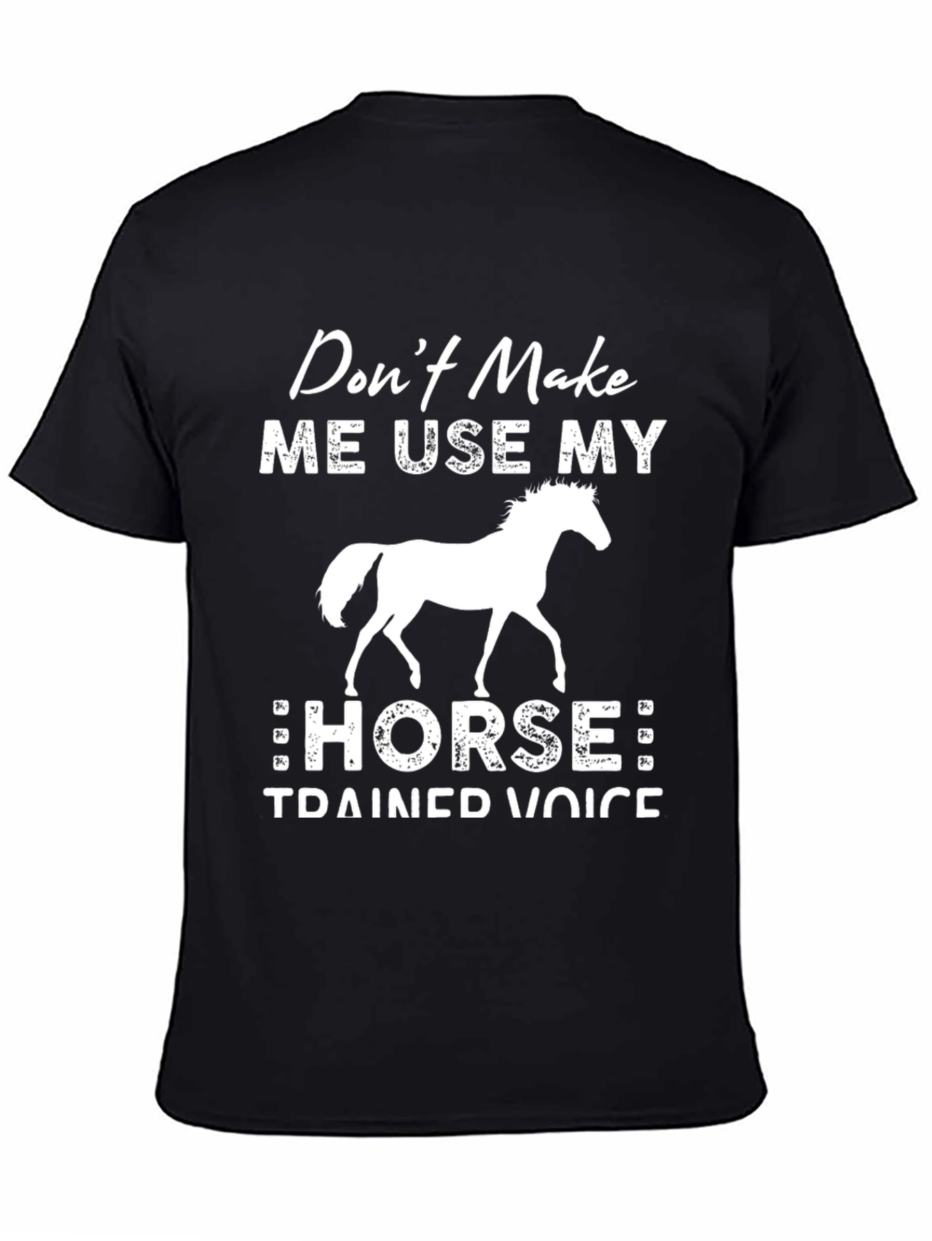 Dont Make Me Use My Horse T-Shirt