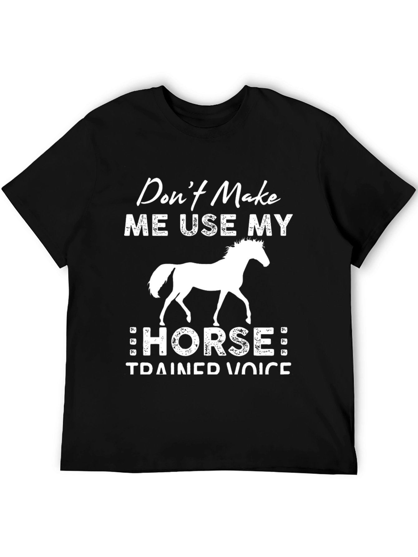 Dont Make Me Use My Horse T-Shirt