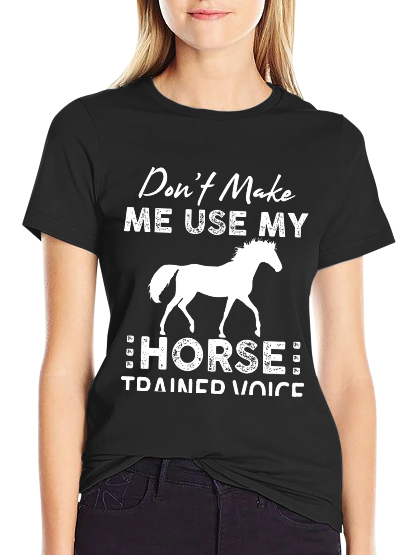 Dont Make Me Use My Horse T-Shirt