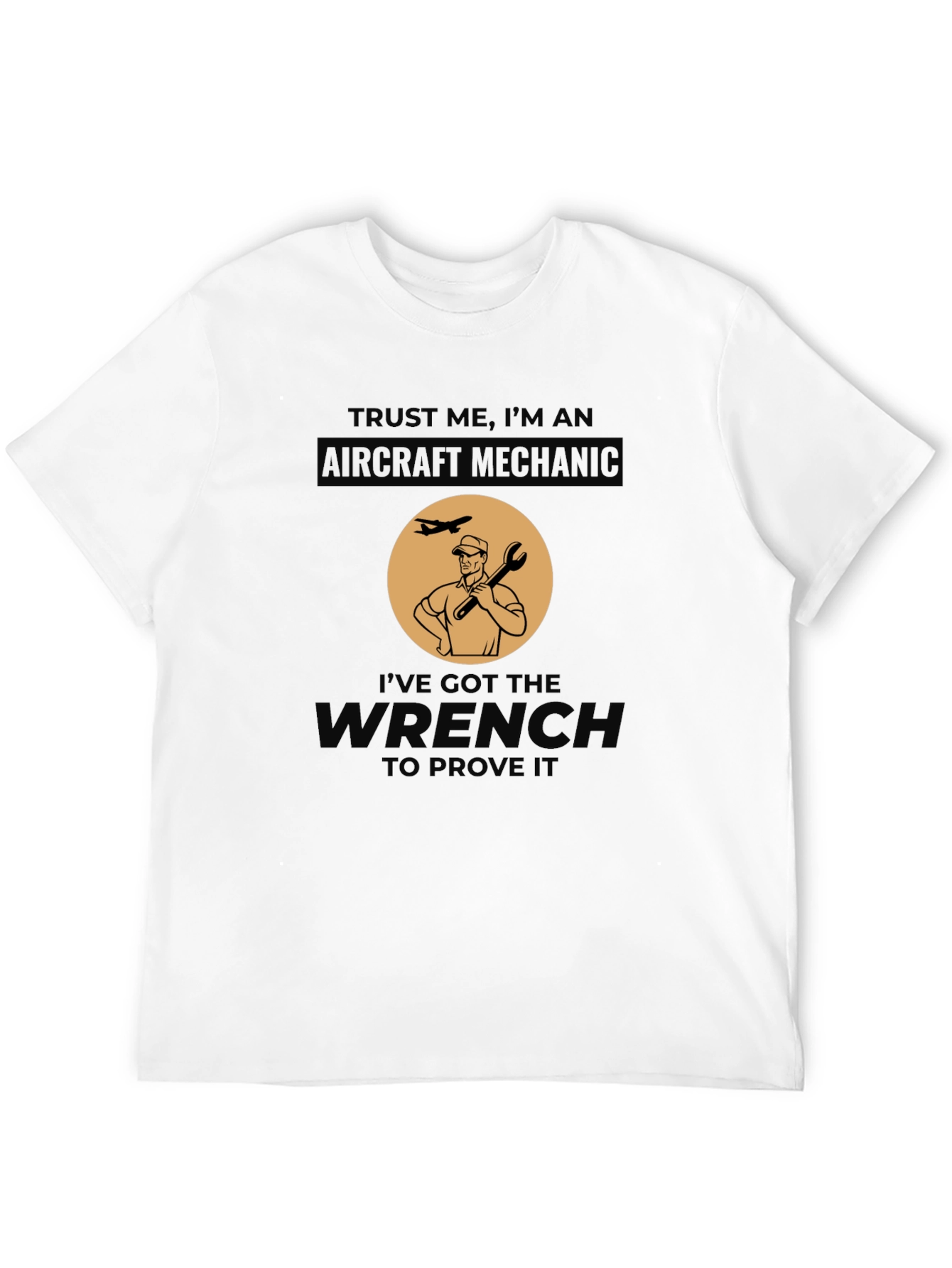 Aircraft Mechanic T-Shirt - Ive Got the Wrench!