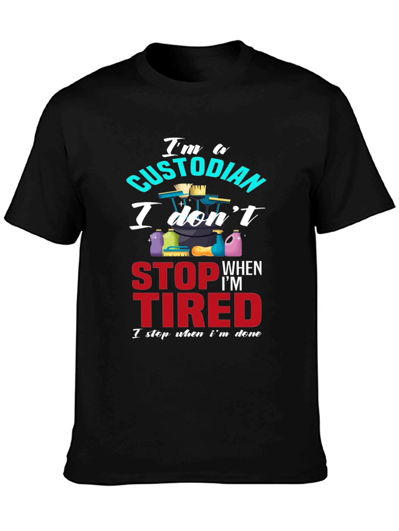 Custodian T-Shirt: I Stop When Im Done
