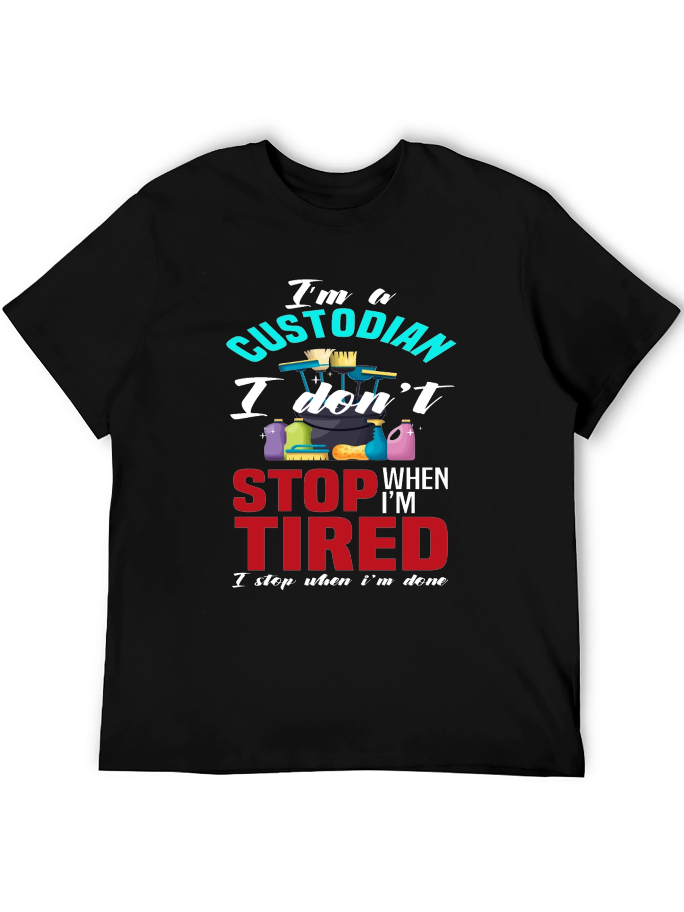 Custodian T-Shirt: I Stop When Im Done