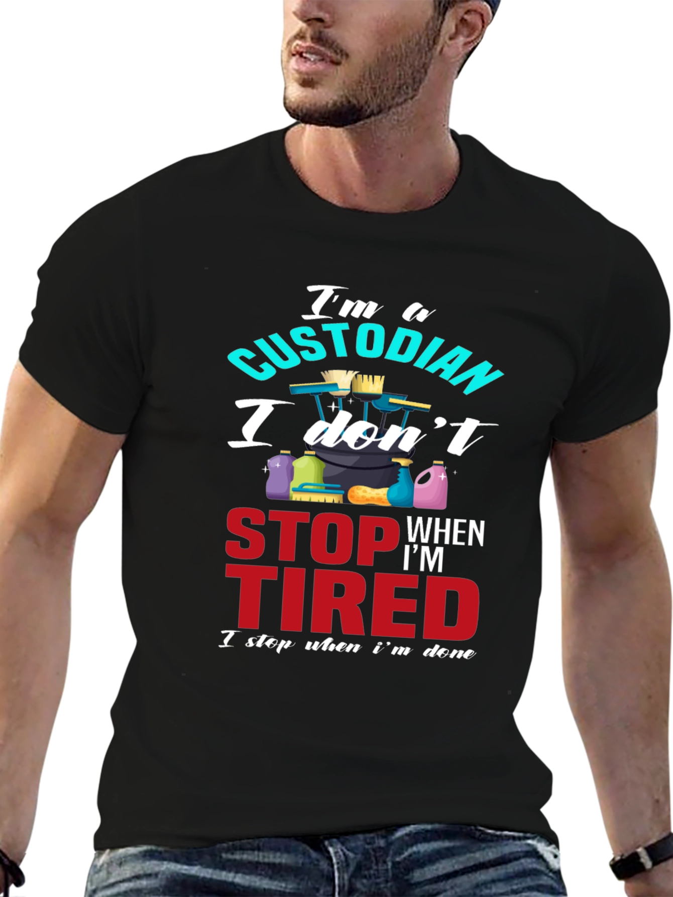 Custodian T-Shirt: I Stop When Im Done