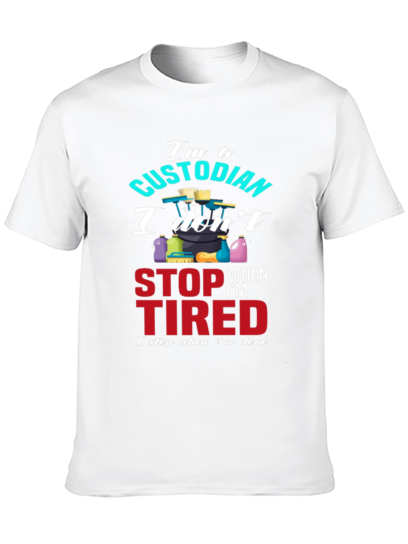 Custodian T-Shirt: I Stop When Im Done
