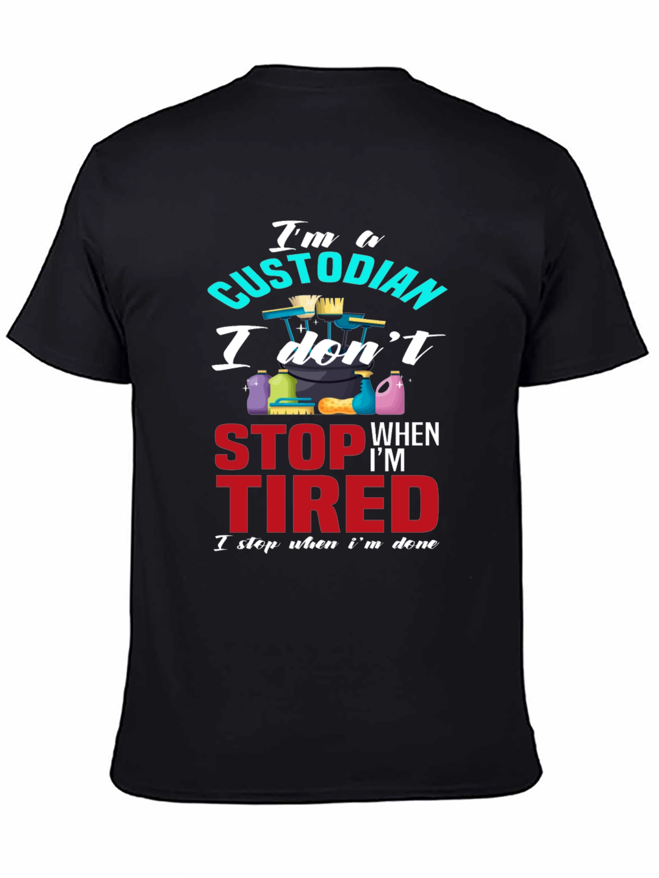 Custodian T-Shirt: I Stop When Im Done