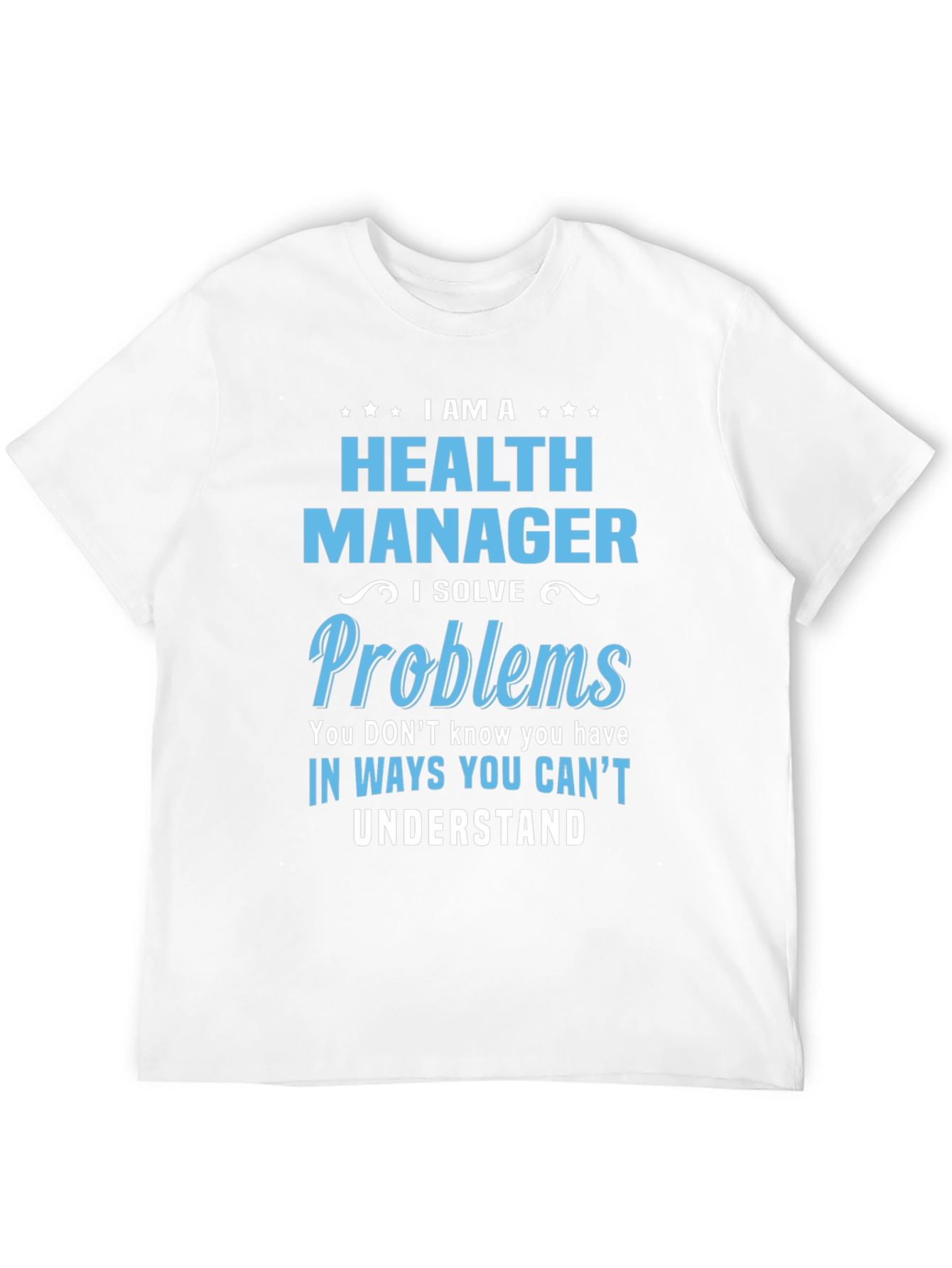 Health Manager T-Shirt - I Solve Problems Funny Tee