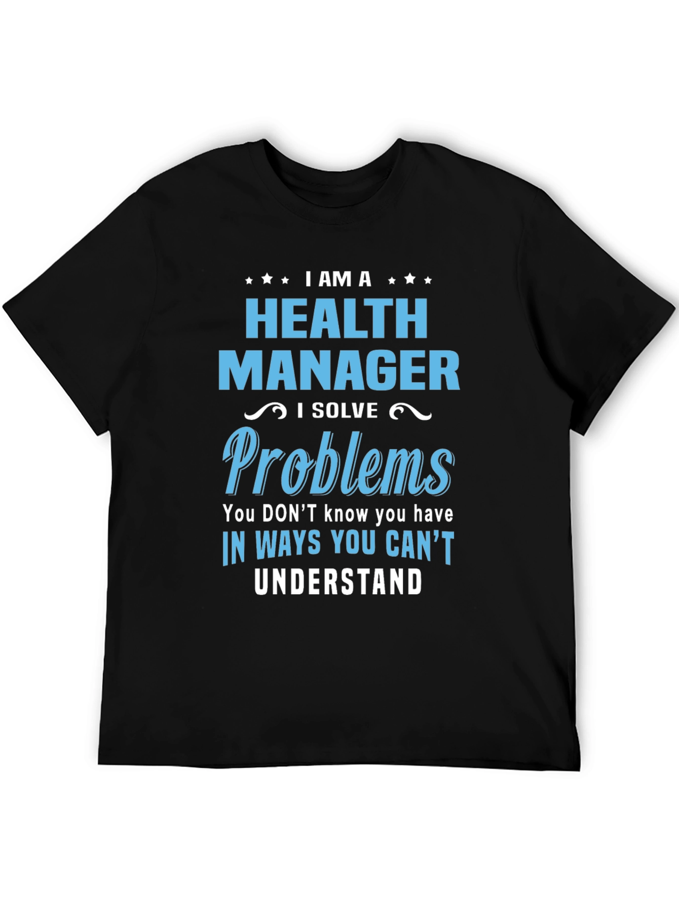 Health Manager T-Shirt - I Solve Problems Funny Tee