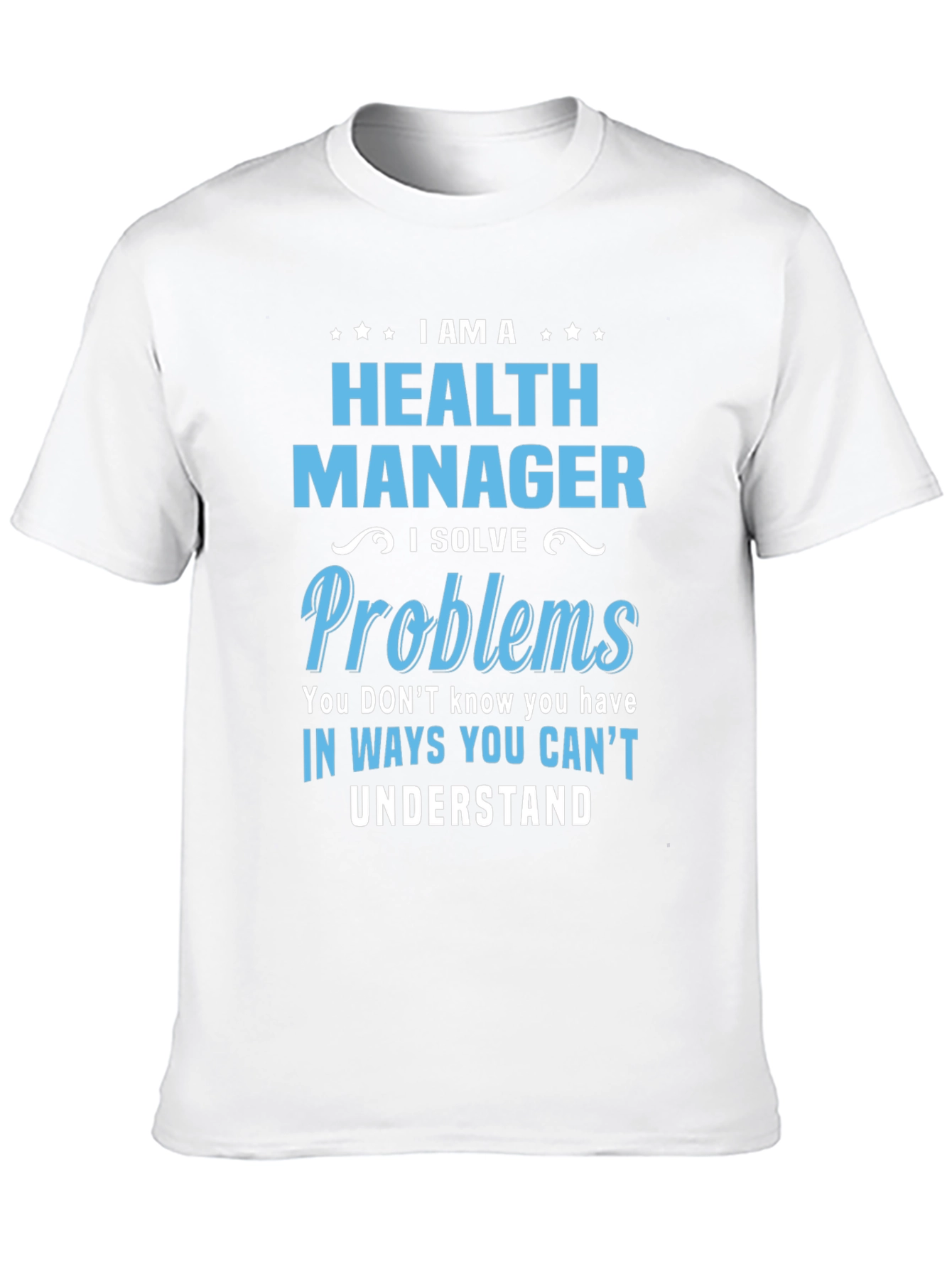 Health Manager T-Shirt - I Solve Problems Funny Tee