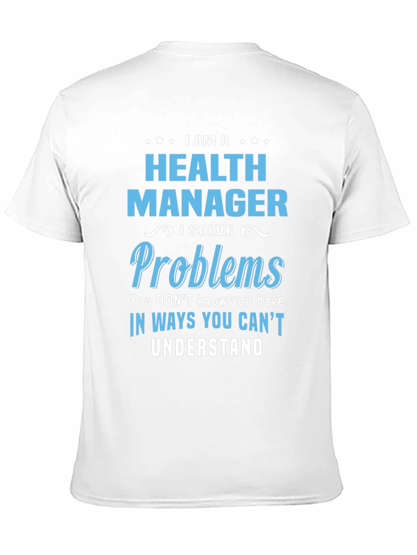 Health Manager T-Shirt - I Solve Problems Funny Tee