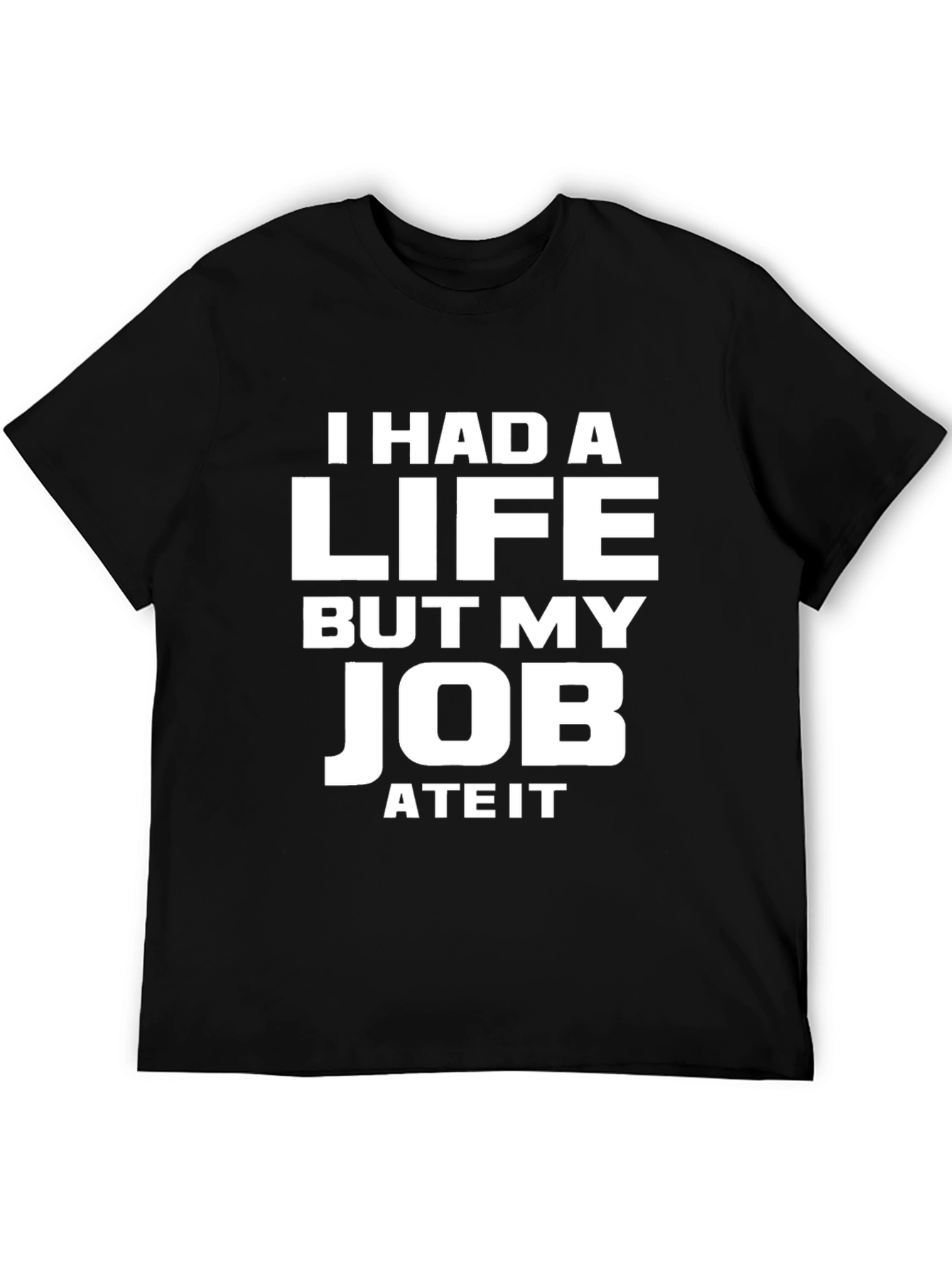 Humorous Job Ate My Life Graphic T-Shirt
