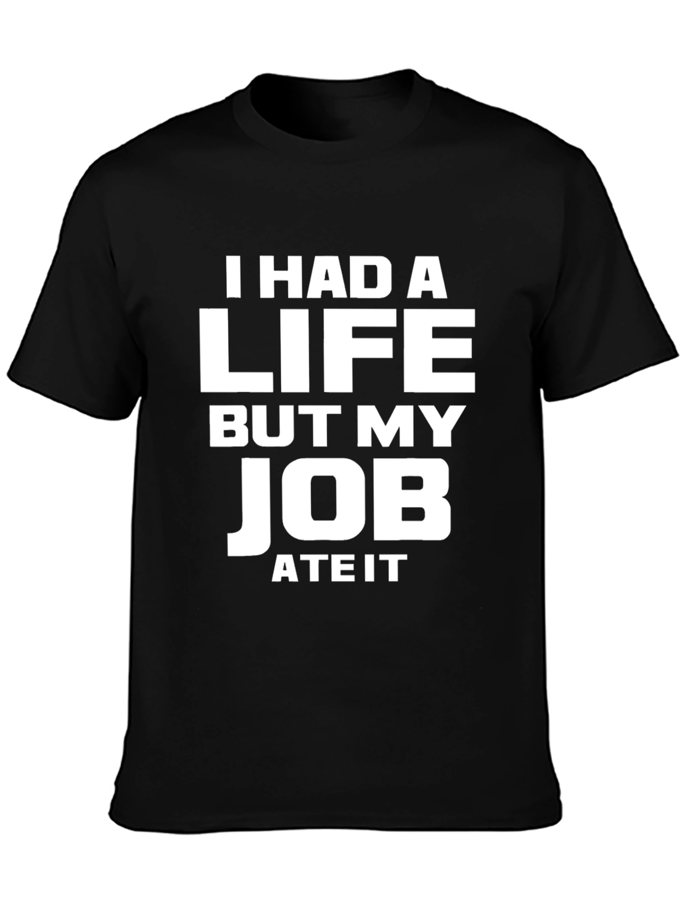 Humorous Job Ate My Life Graphic T-Shirt