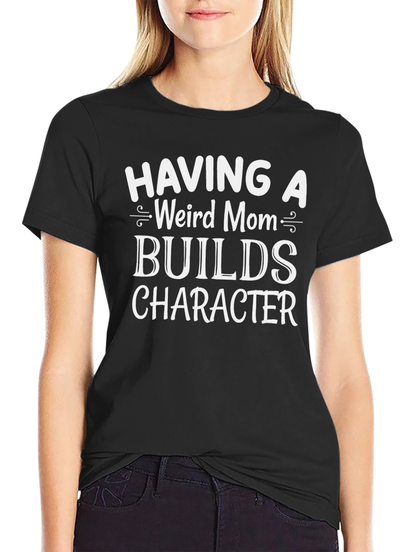 Funny Weird Mom Graphic Tee - Builds Character