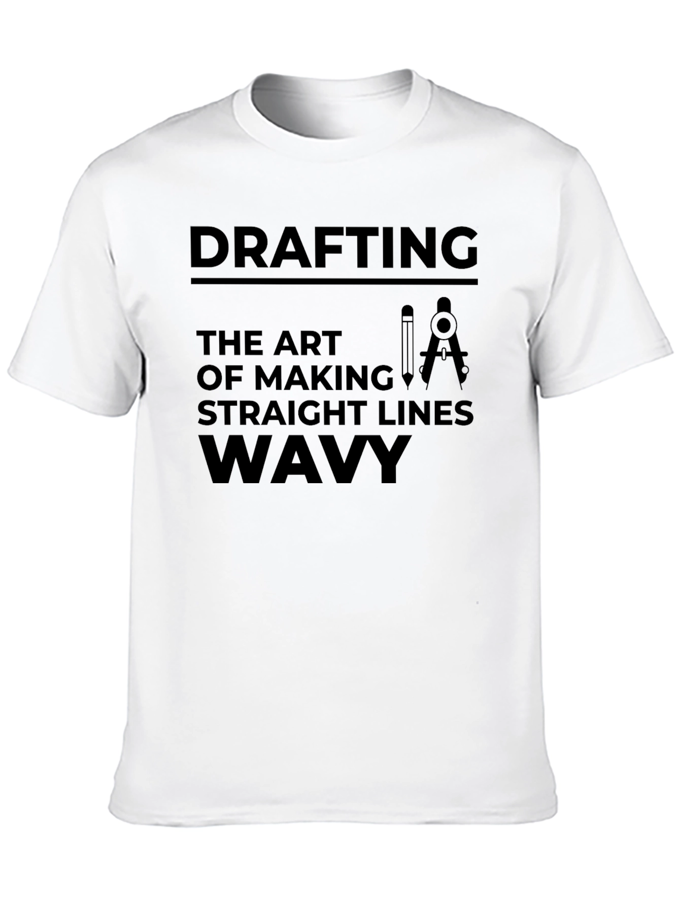 Drafting: The Art of Making Straight Lines Wavy T-Shirt