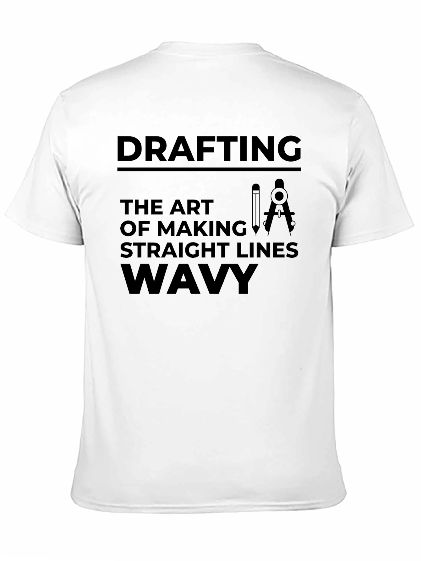 Drafting: The Art of Making Straight Lines Wavy T-Shirt