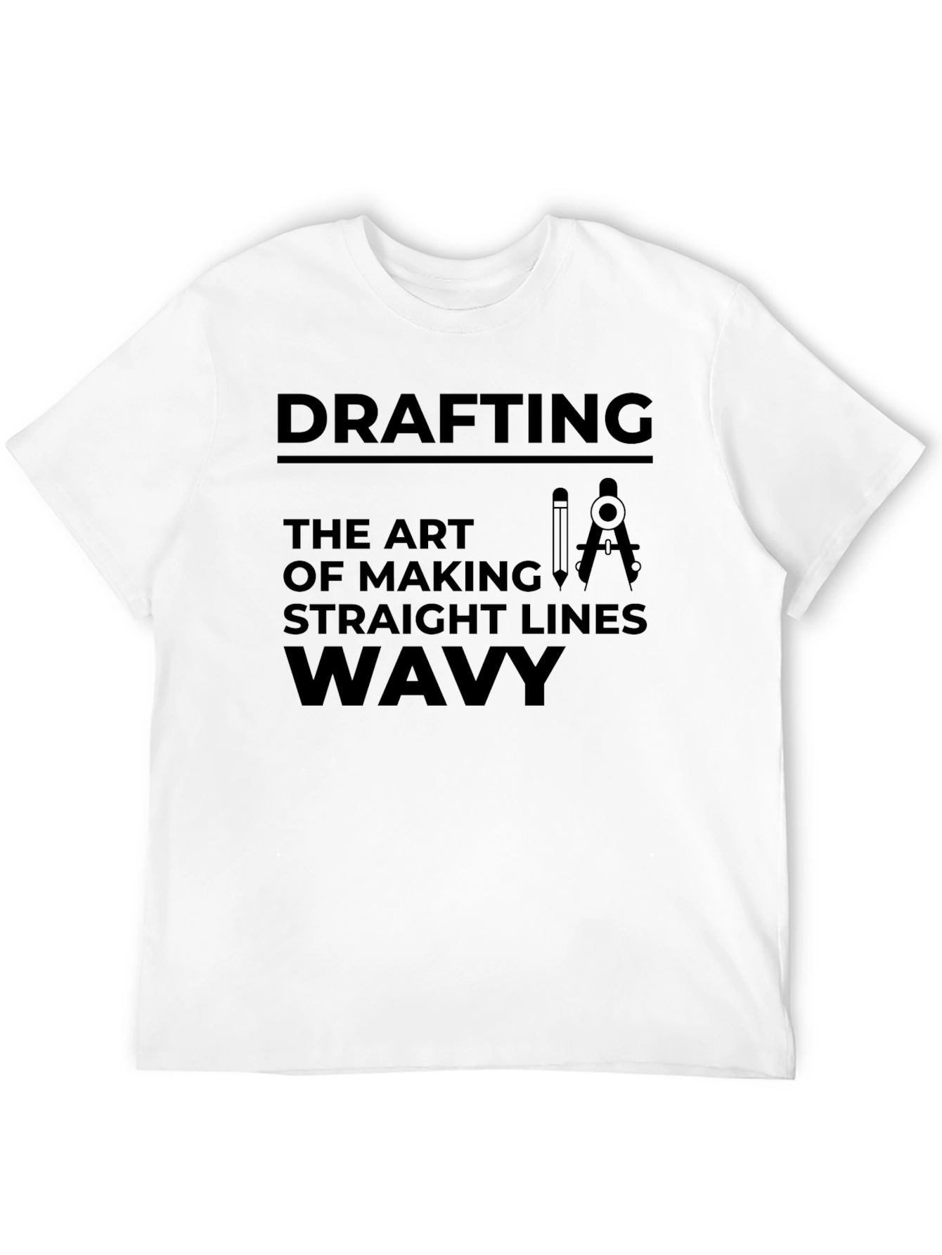 Drafting: The Art of Making Straight Lines Wavy T-Shirt
