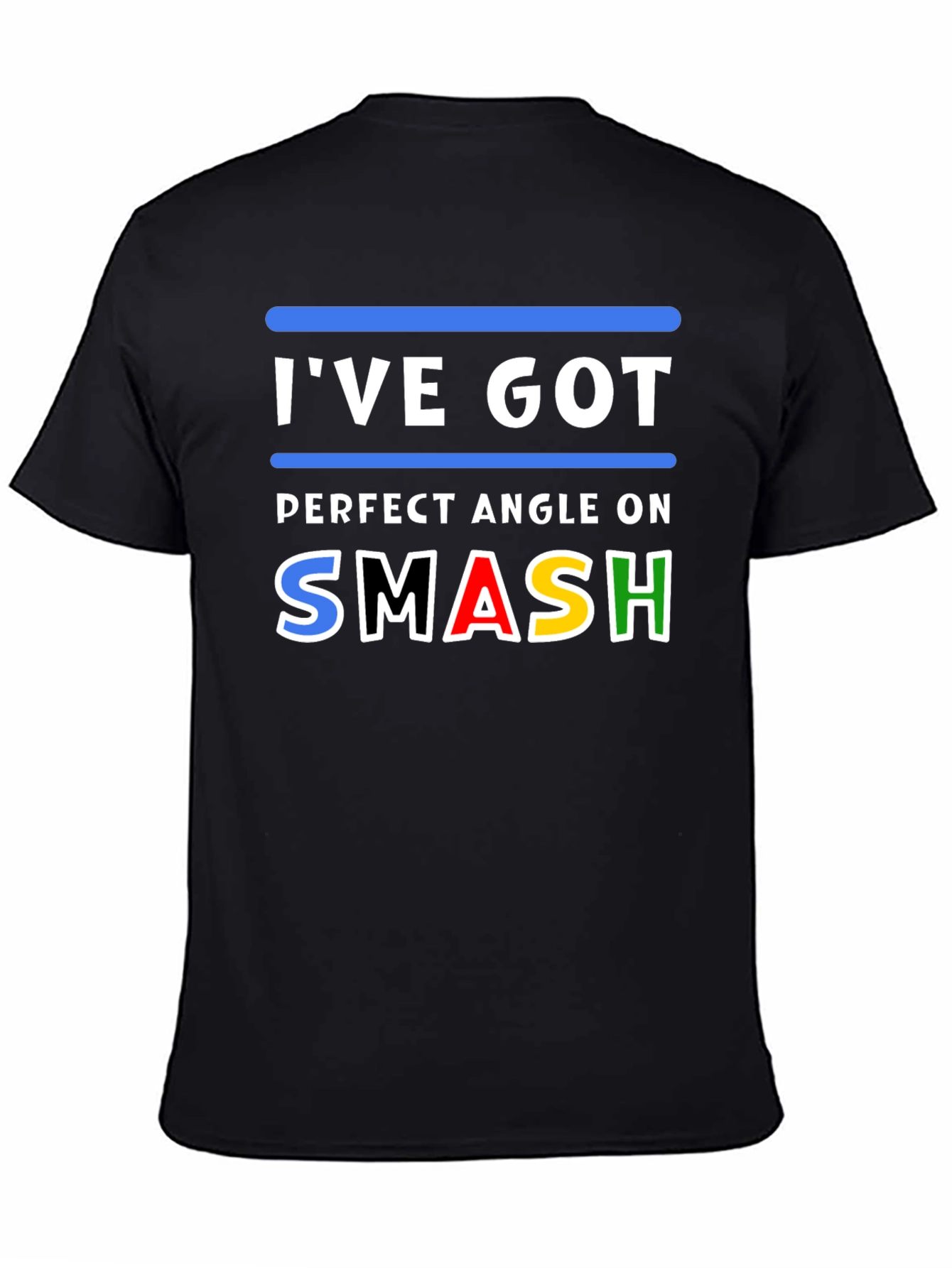 Ive Got Perfect Angle On Smash T-Shirt