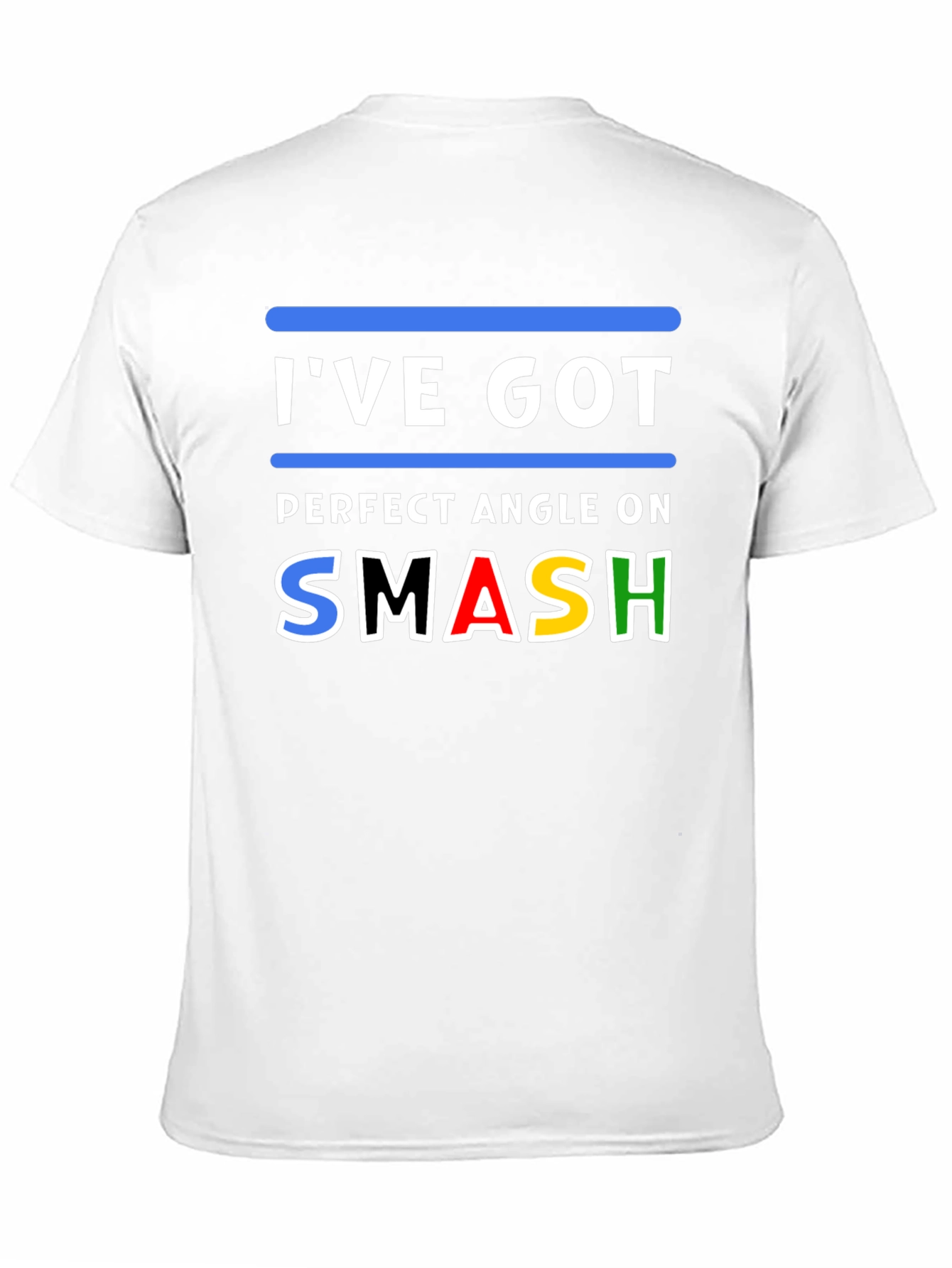 Ive Got Perfect Angle On Smash T-Shirt