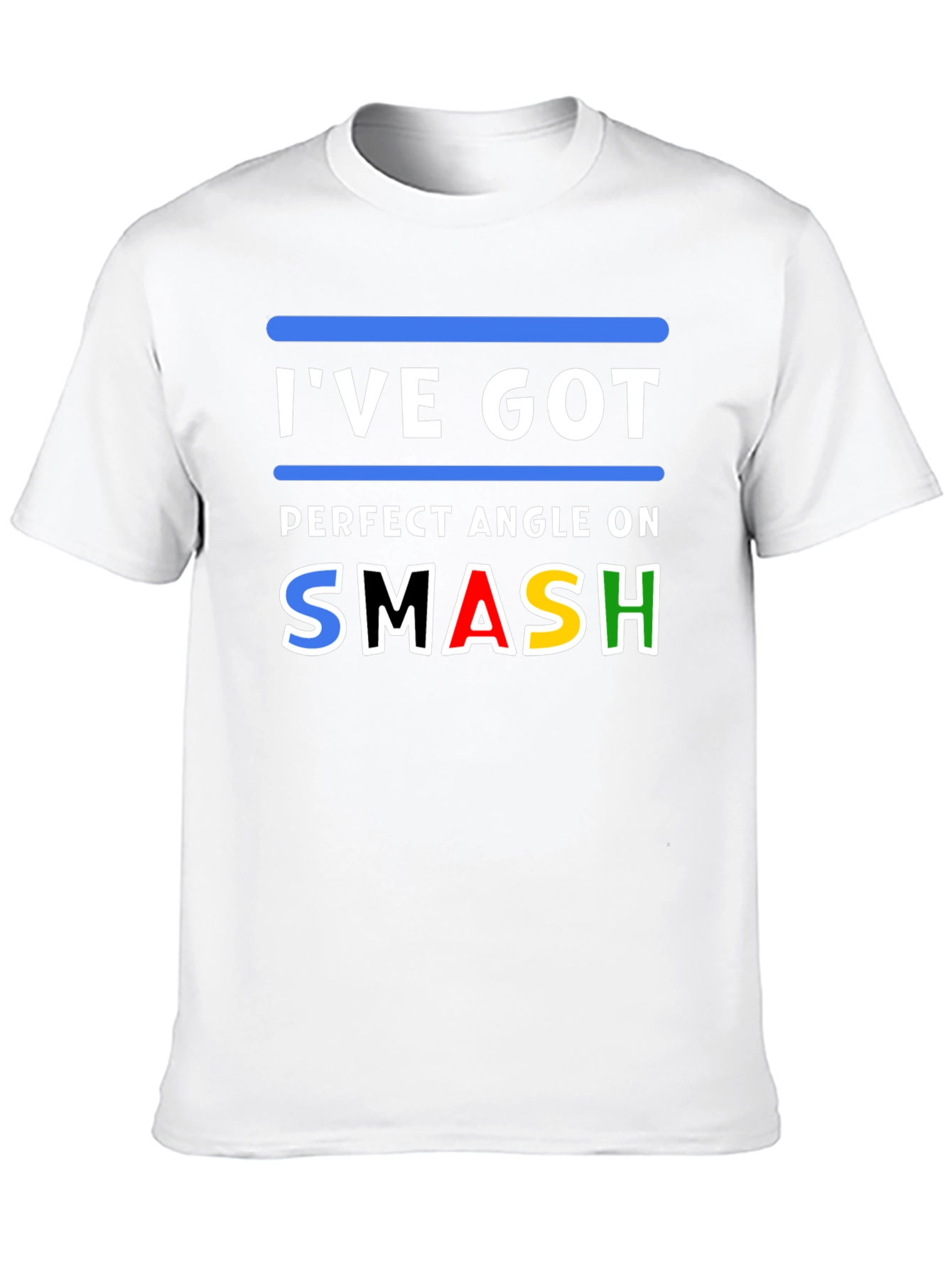 Ive Got Perfect Angle On Smash T-Shirt