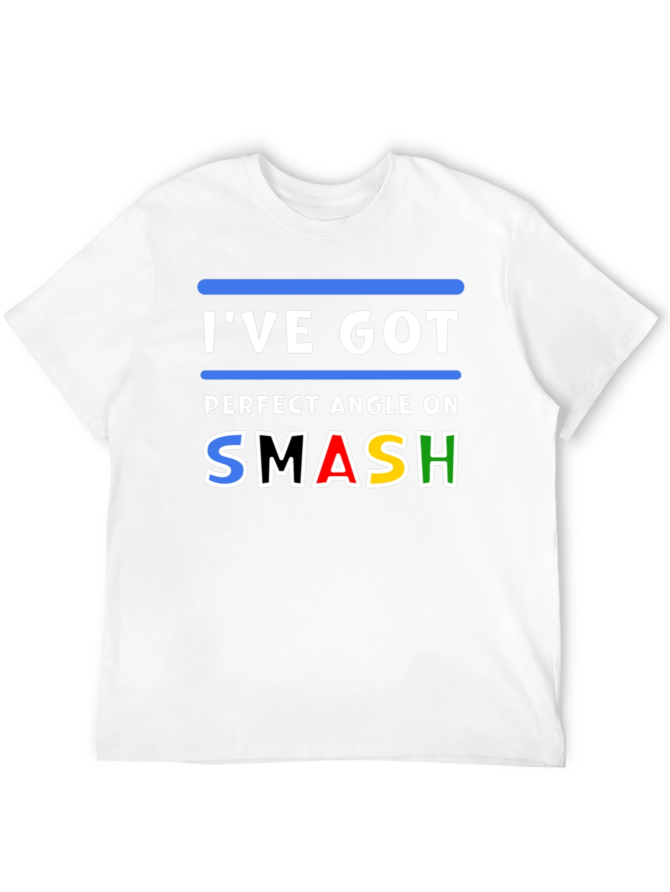 Ive Got Perfect Angle On Smash T-Shirt
