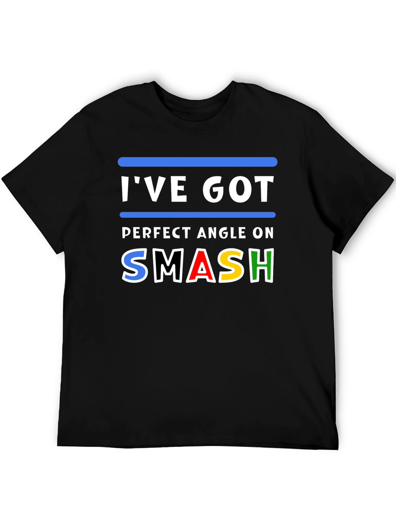 Ive Got Perfect Angle On Smash T-Shirt