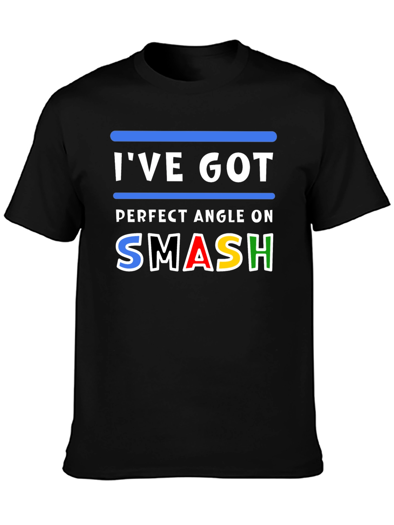 Ive Got Perfect Angle On Smash T-Shirt