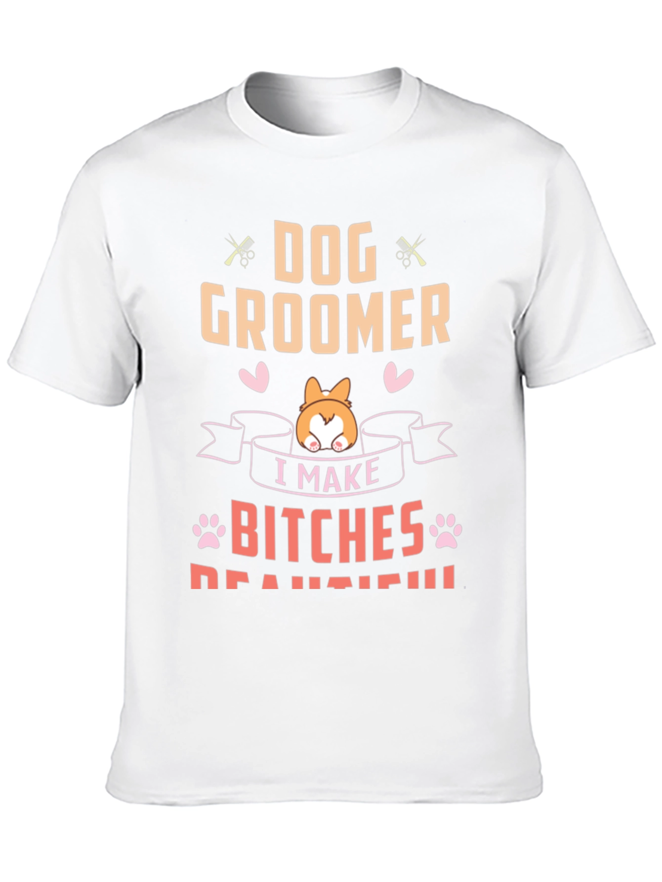 Dog Groomer T-Shirt - I Make Bitches Beautiful Tee