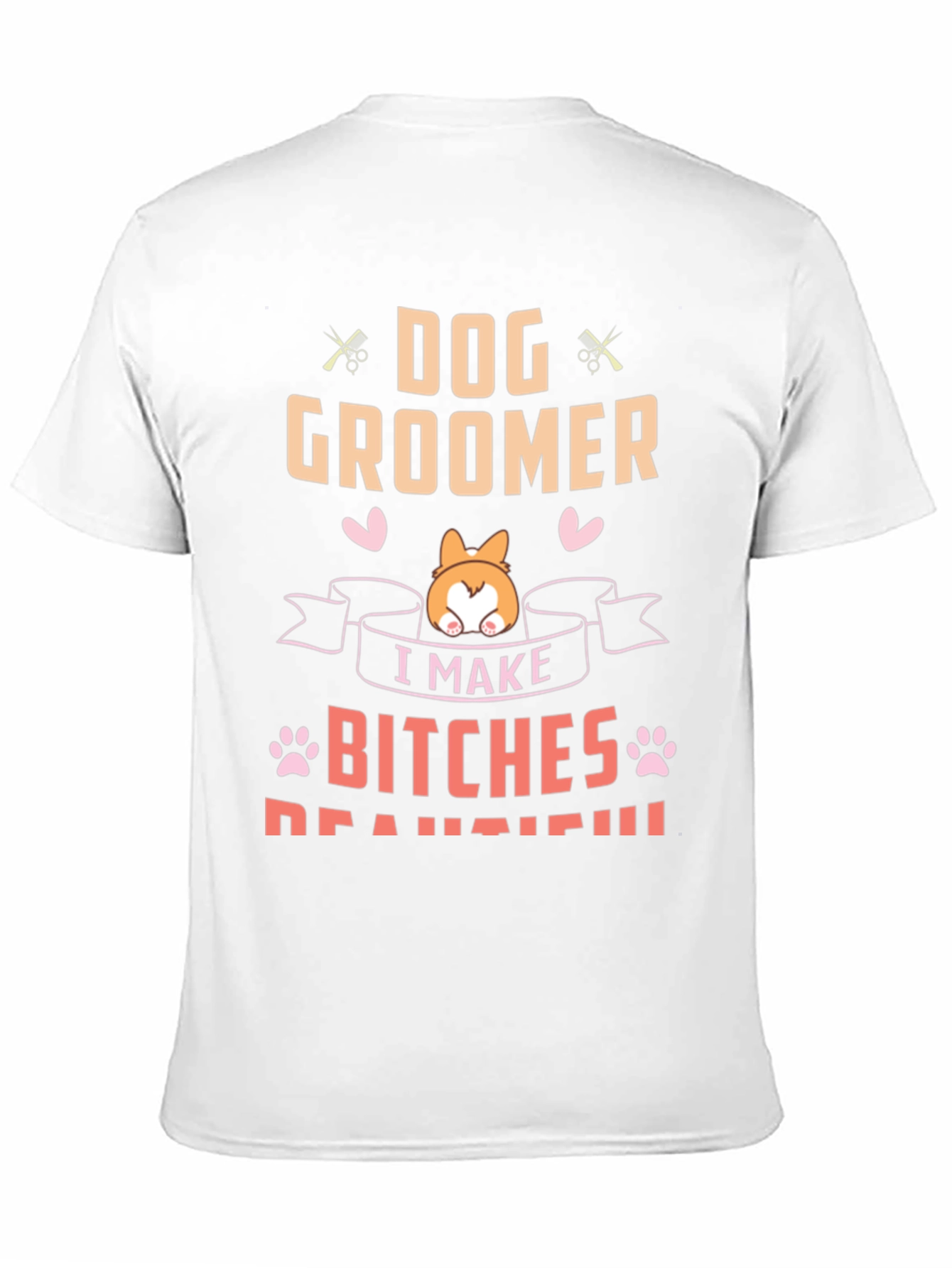Dog Groomer T-Shirt - I Make Bitches Beautiful Tee