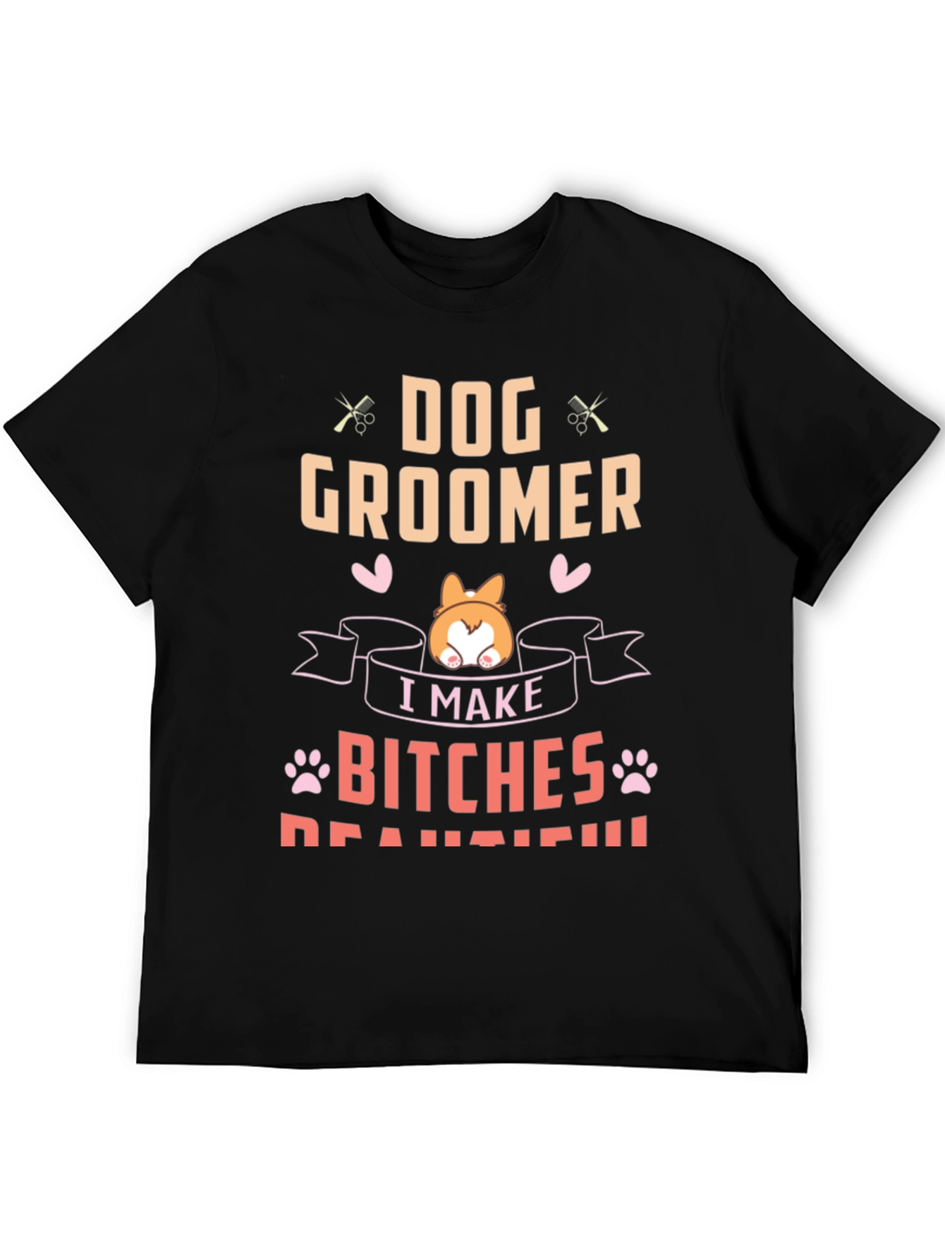 Dog Groomer T-Shirt - I Make Bitches Beautiful Tee