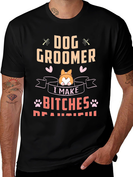 Dog Groomer T-Shirt - I Make Bitches Beautiful Tee
