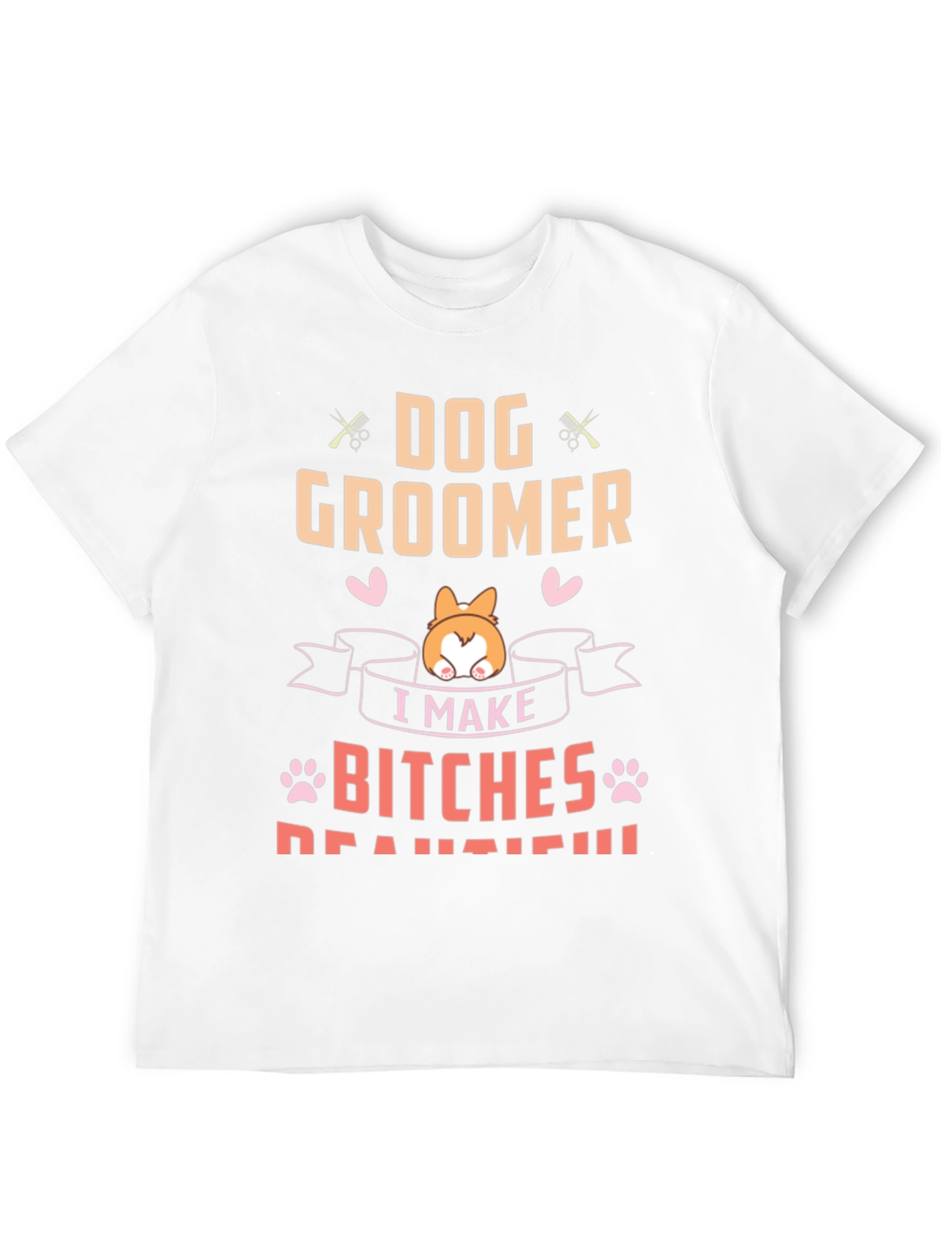 Dog Groomer T-Shirt - I Make Bitches Beautiful Tee
