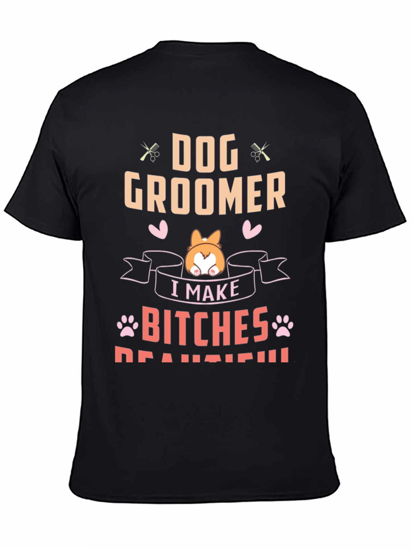 Dog Groomer T-Shirt - I Make Bitches Beautiful Tee