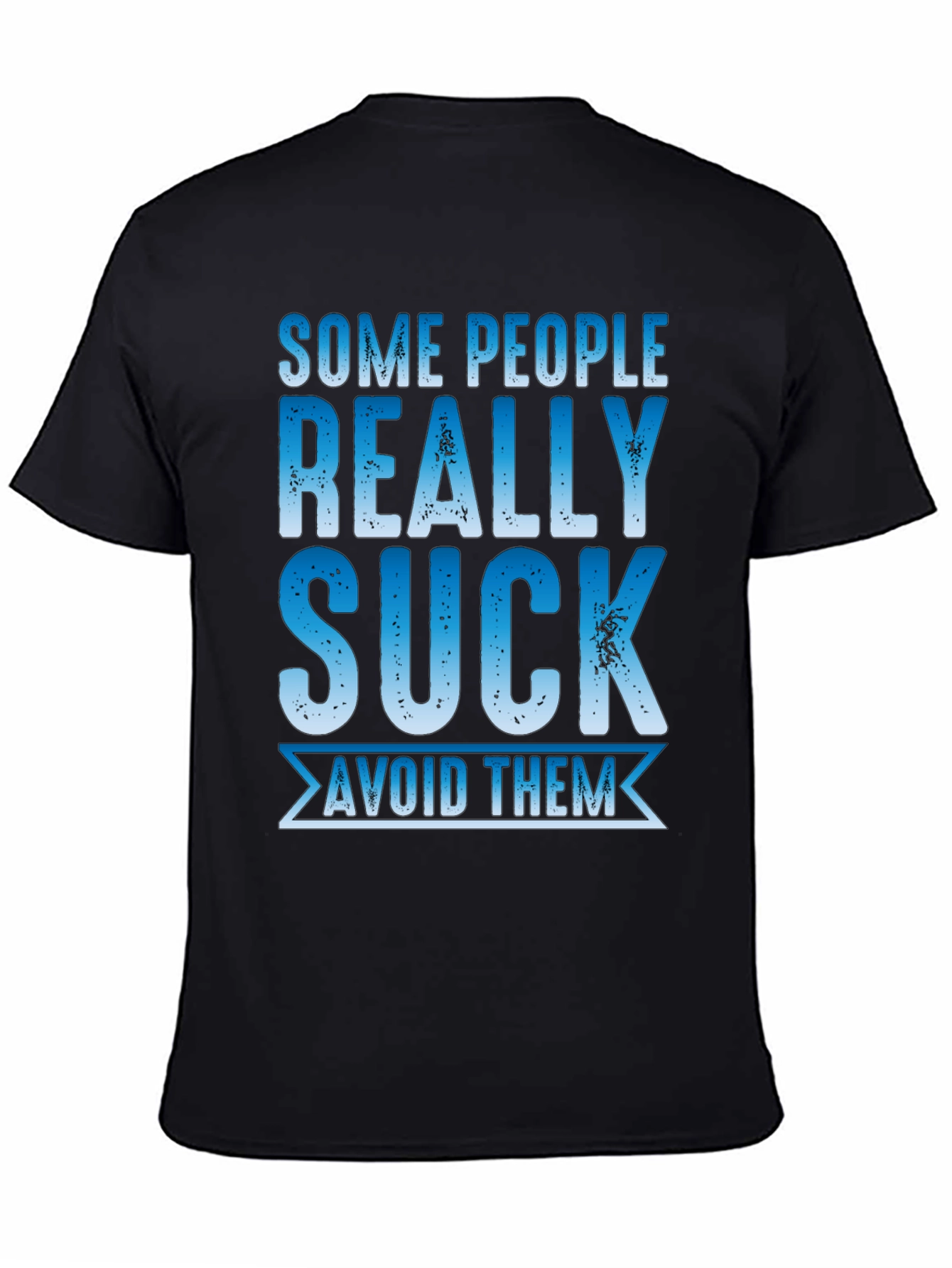 Some People Really Suck T-Shirt - Avoid Them!
