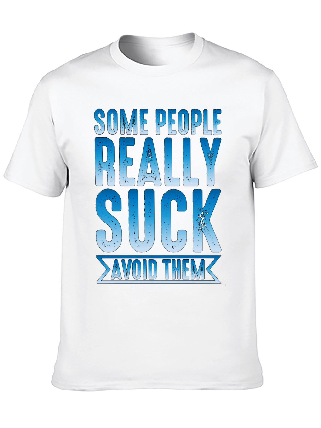 Some People Really Suck T-Shirt - Avoid Them!