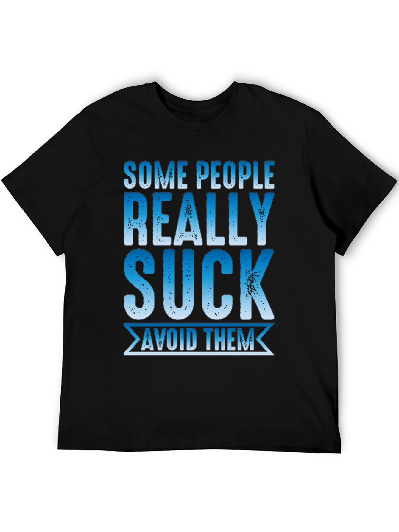 Some People Really Suck T-Shirt - Avoid Them!