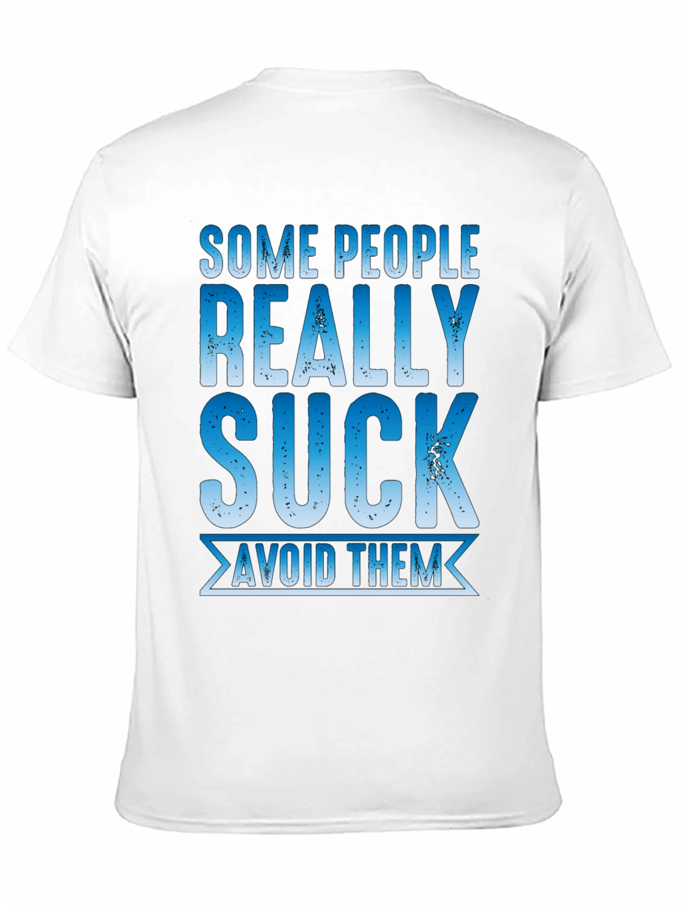 Some People Really Suck T-Shirt - Avoid Them!
