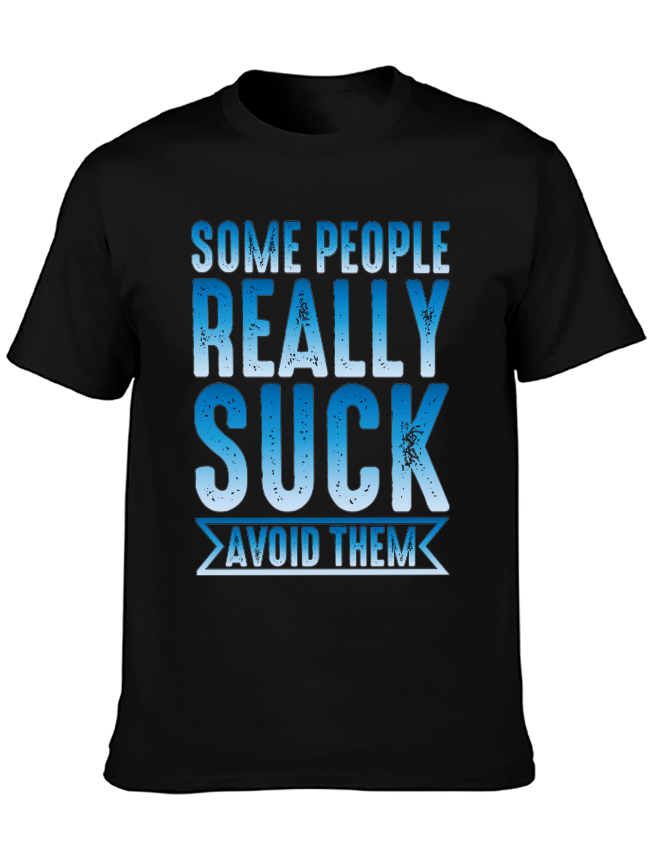Some People Really Suck T-Shirt - Avoid Them!