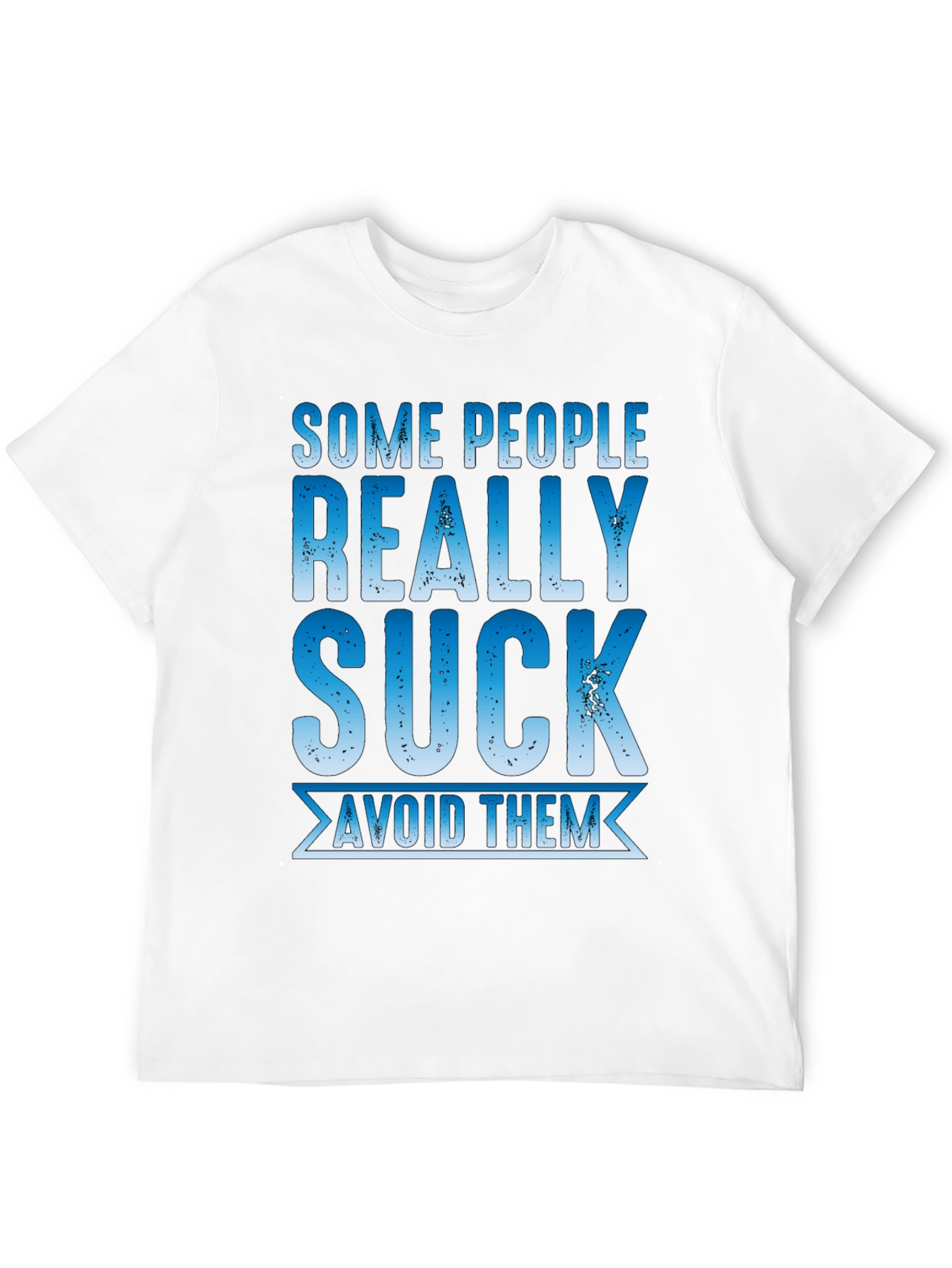 Some People Really Suck T-Shirt - Avoid Them!