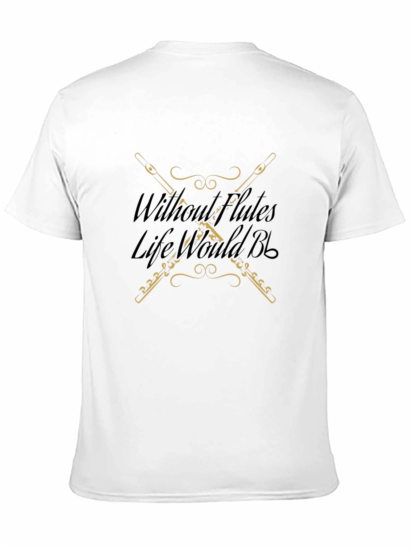 Without Flutes Life Would B Flat T-Shirt