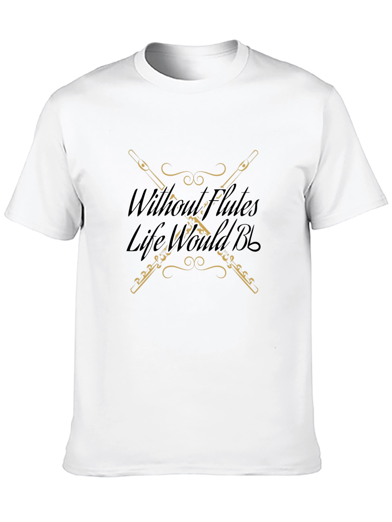 Without Flutes Life Would B Flat T-Shirt