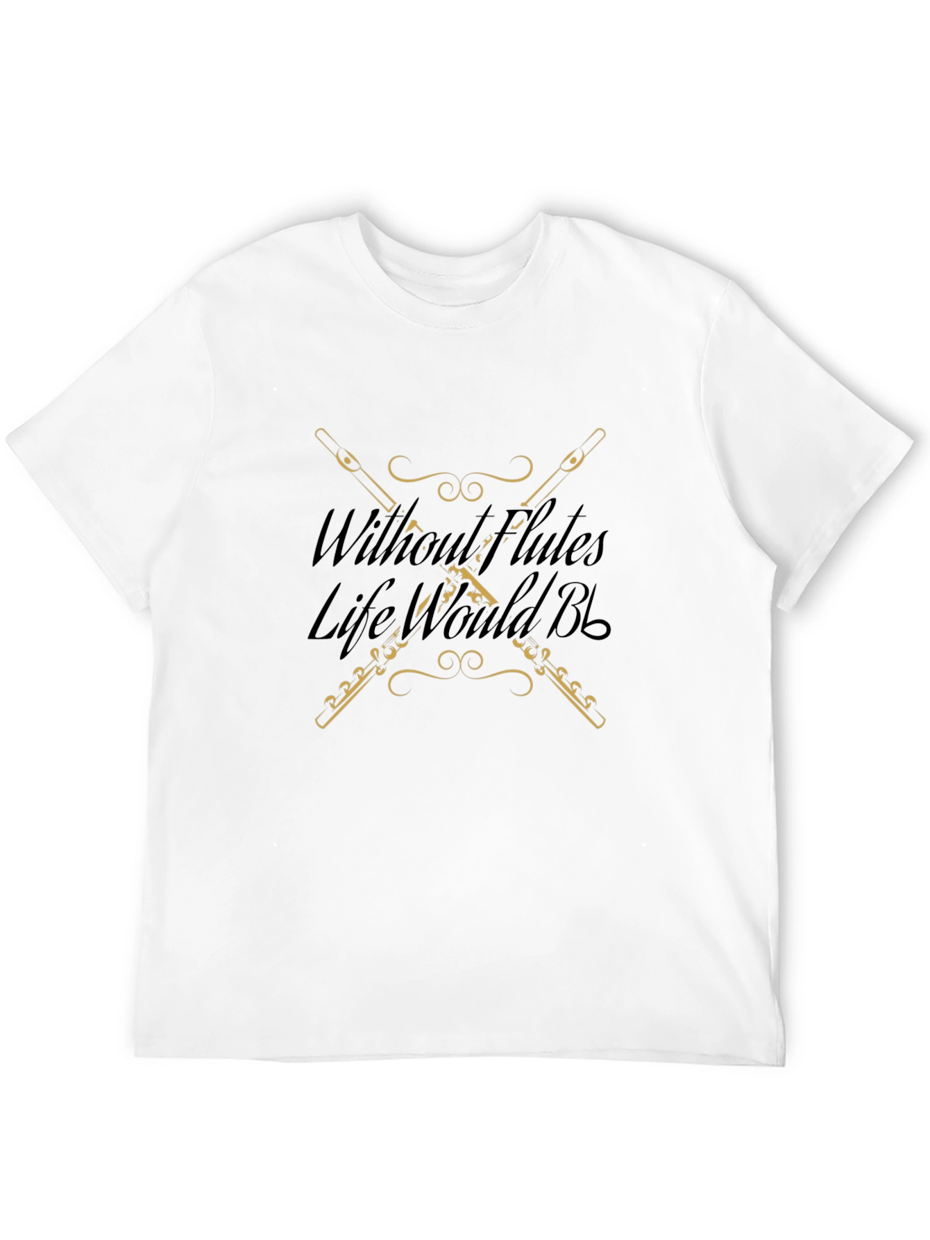 Without Flutes Life Would B Flat T-Shirt