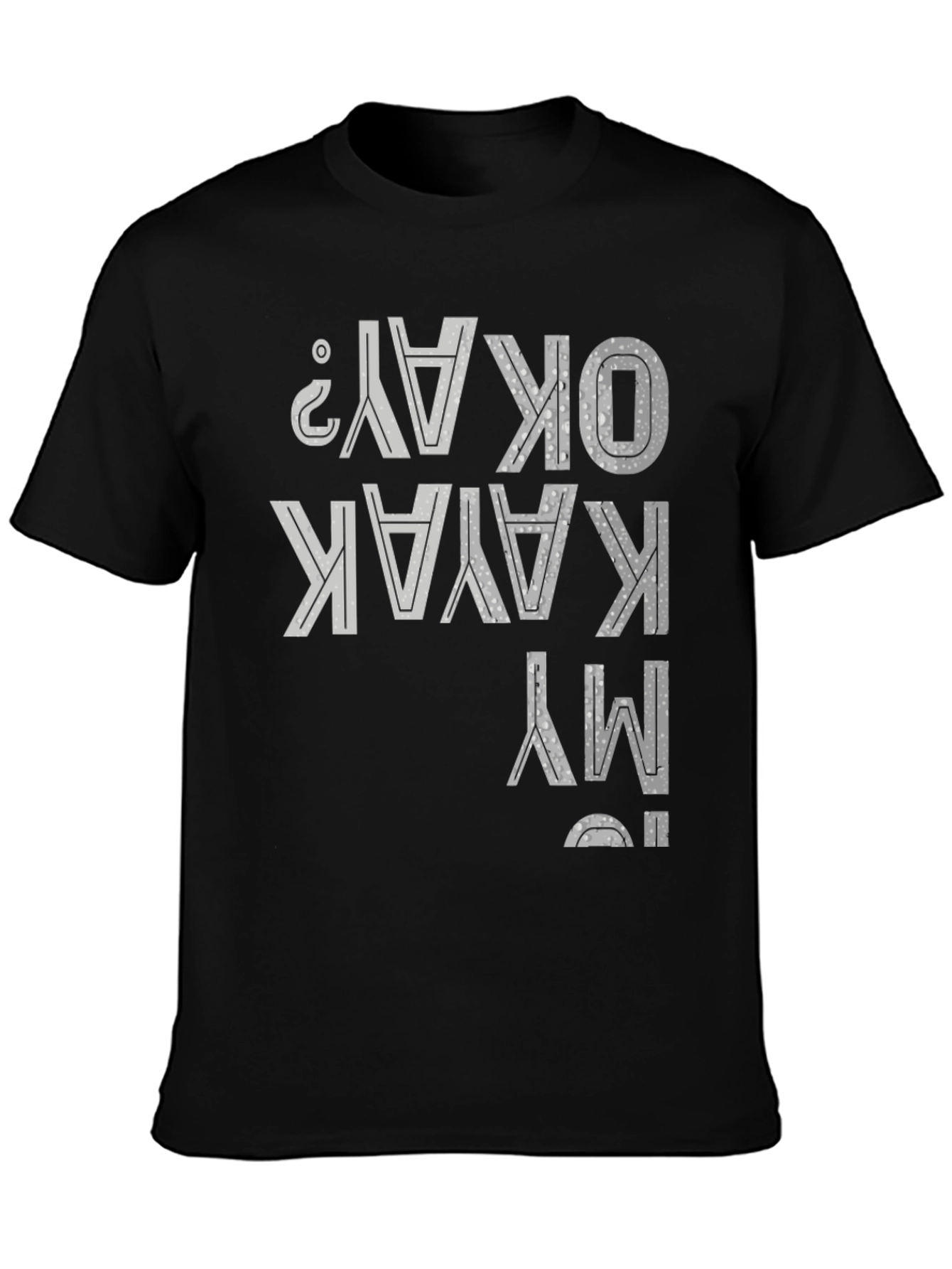 Is My Kayak Okay Funny T-Shirt